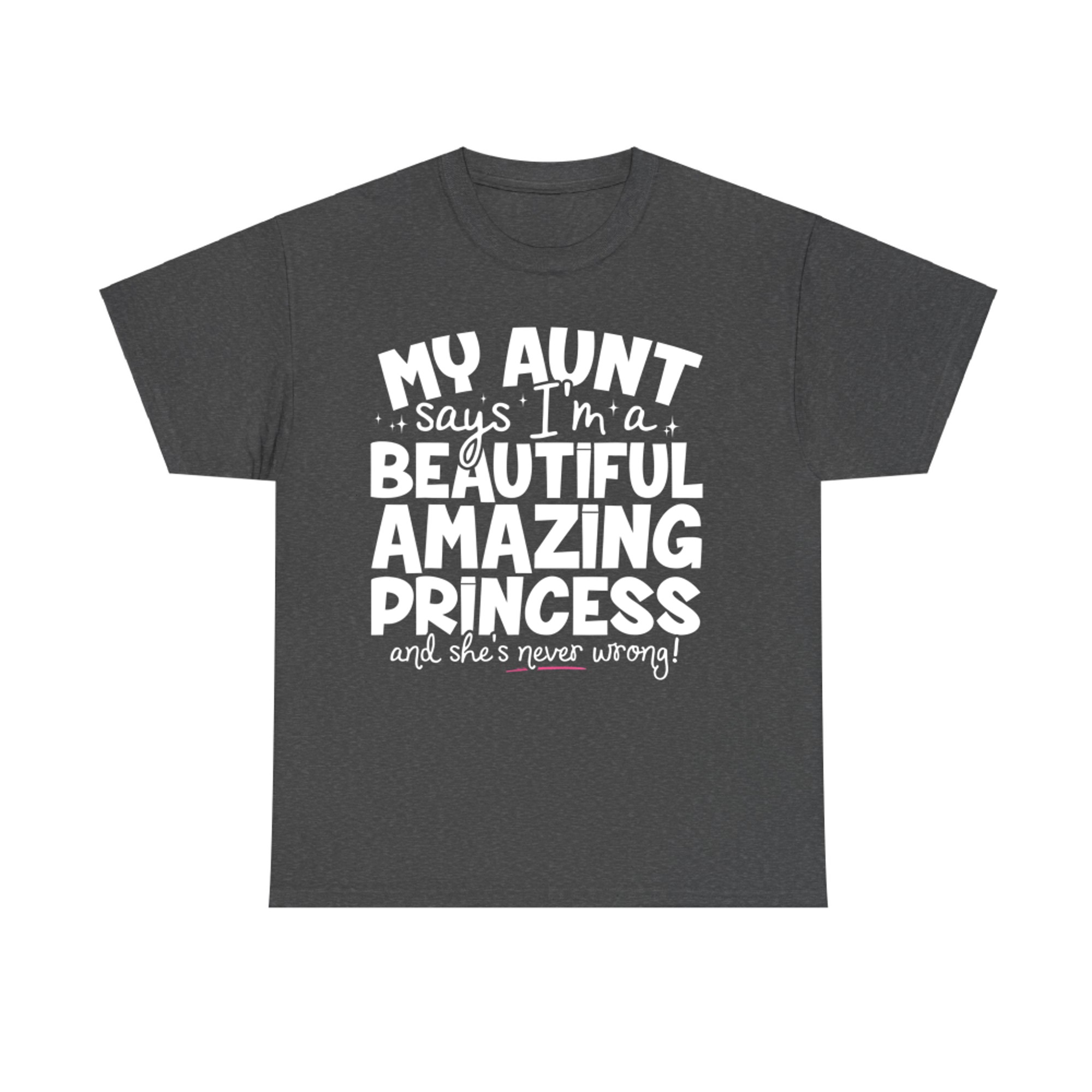 My Aunt Says I’m a Beautiful Amazing Princess Quote T-Shirt