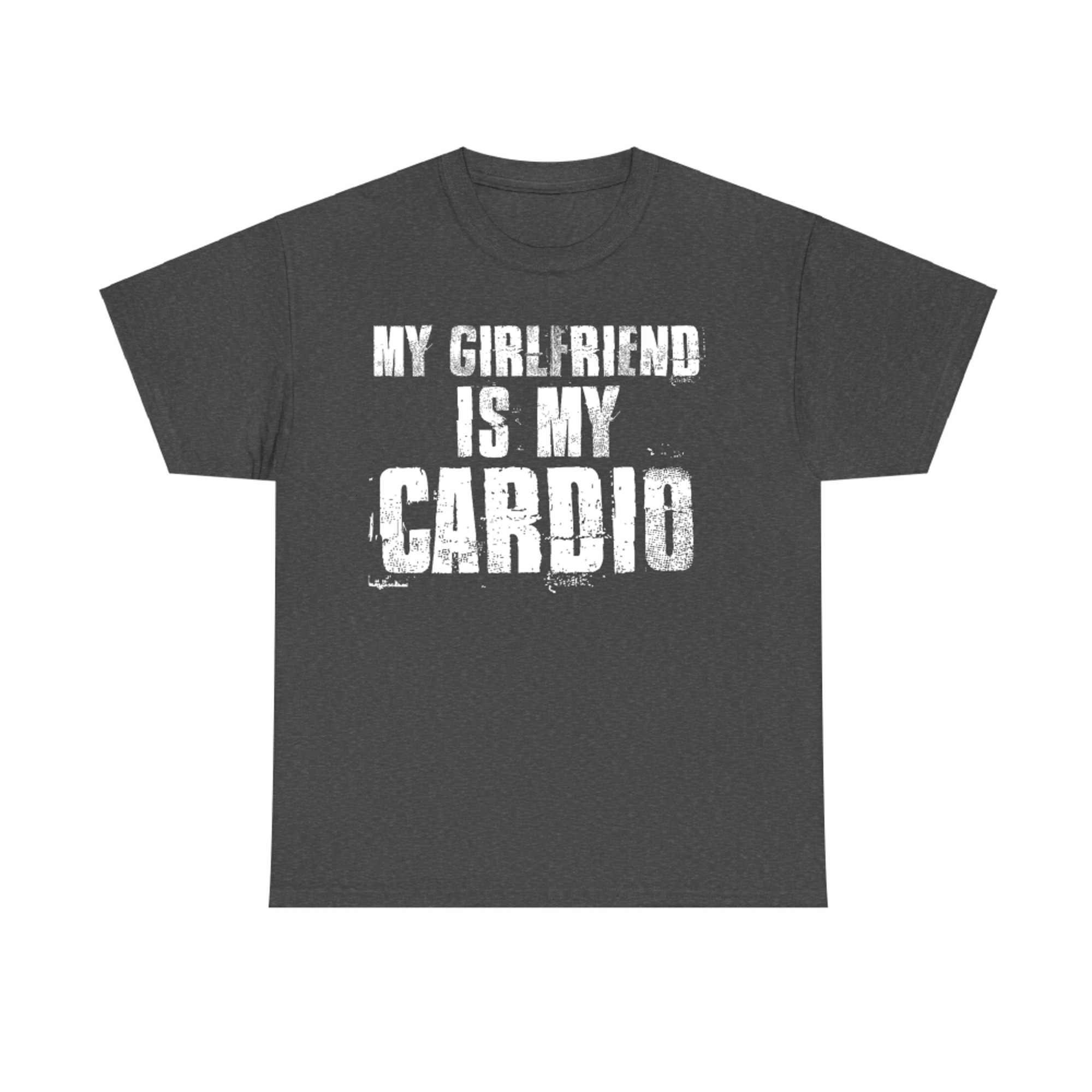 My Girlfriend Is My Cardio Funny Gym Relationship Quote T-Shirt