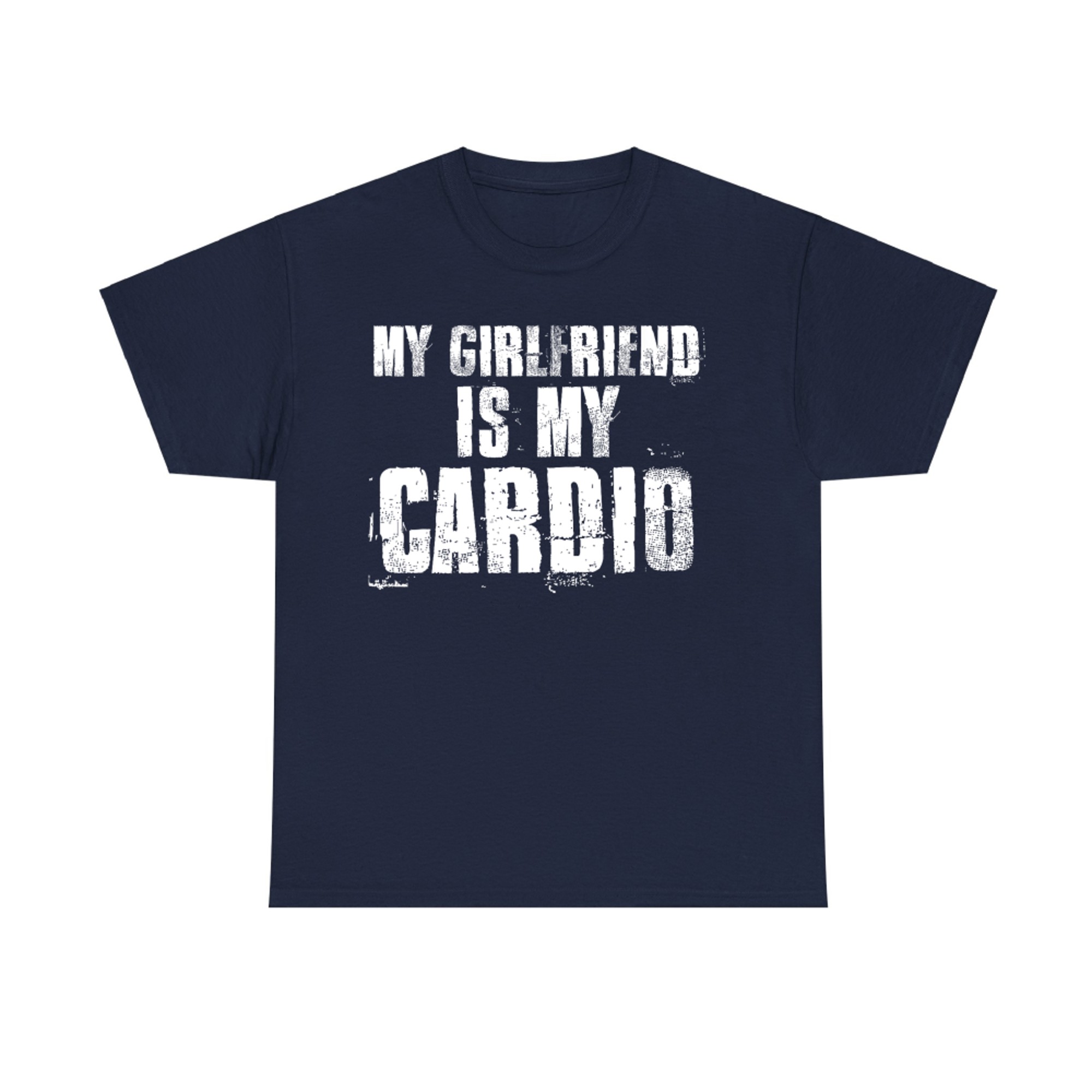 My Girlfriend Is My Cardio Funny Gym Relationship Quote T-Shirt