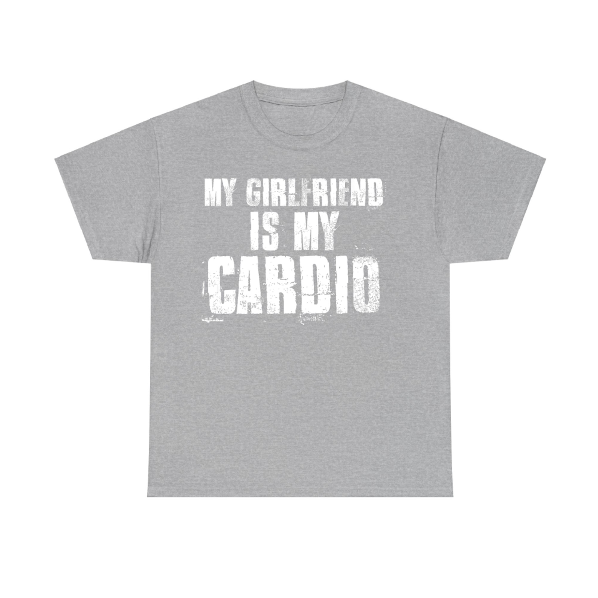 My Girlfriend Is My Cardio Funny Gym Relationship Quote T-Shirt