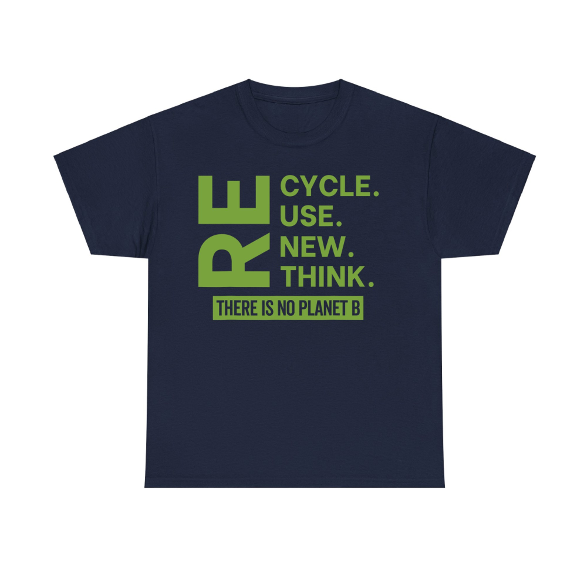 Recycle Reuse Renew Rethink There Is No Planet B Earth Day T-Shirt