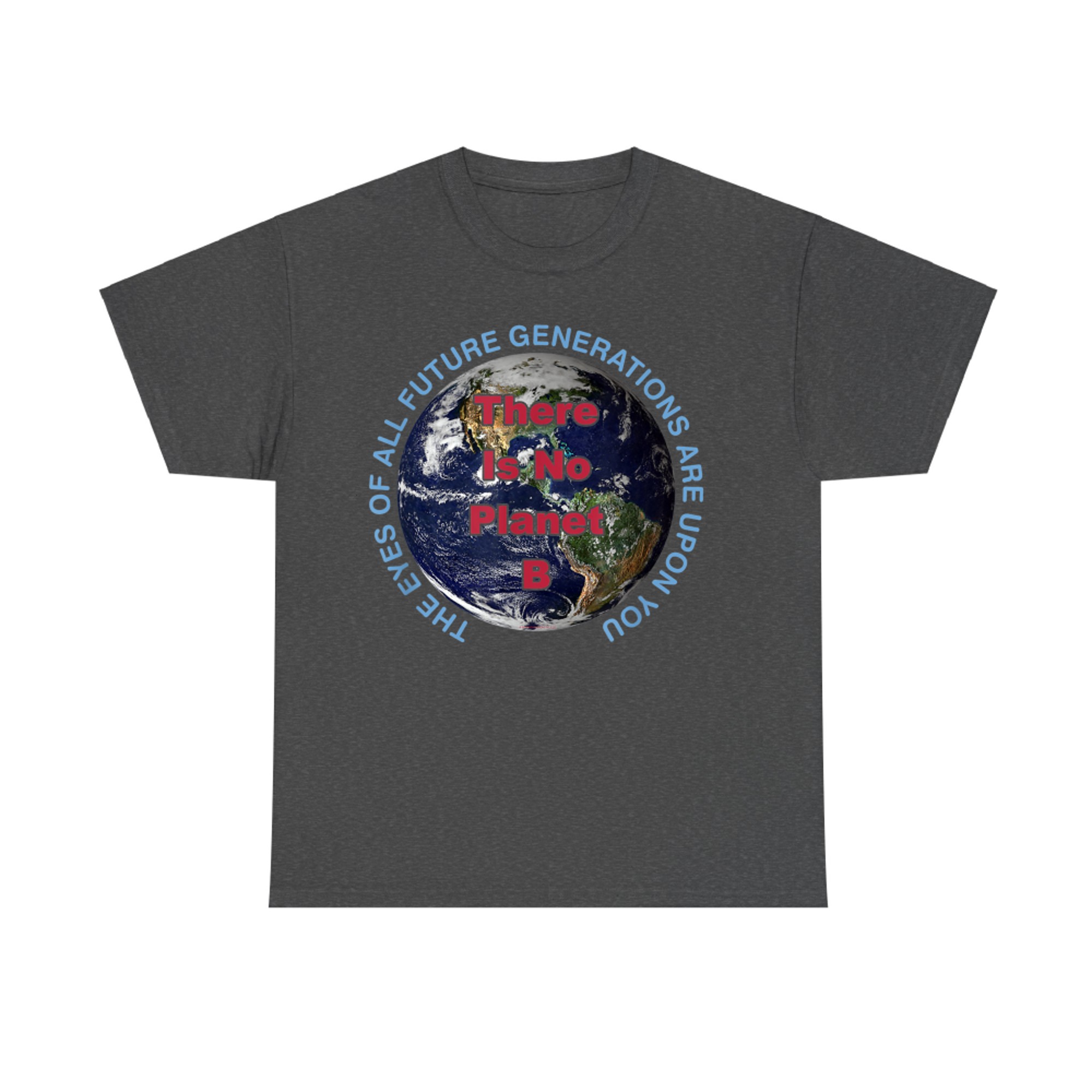 There Is No Planet B Earth Awareness Future Generations Message T-Shirt