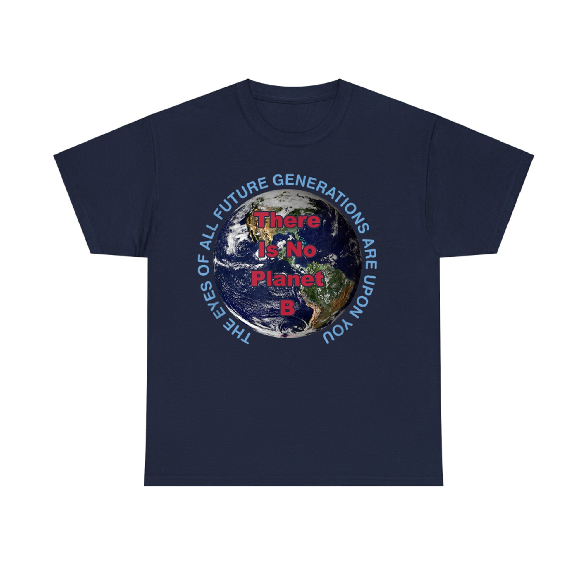 There Is No Planet B Earth Awareness Future Generations Message T-Shirt
