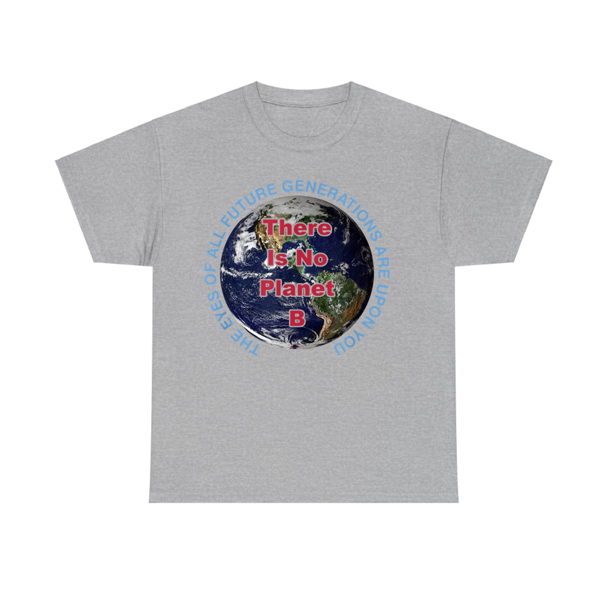 There Is No Planet B Earth Awareness Future Generations Message T-Shirt