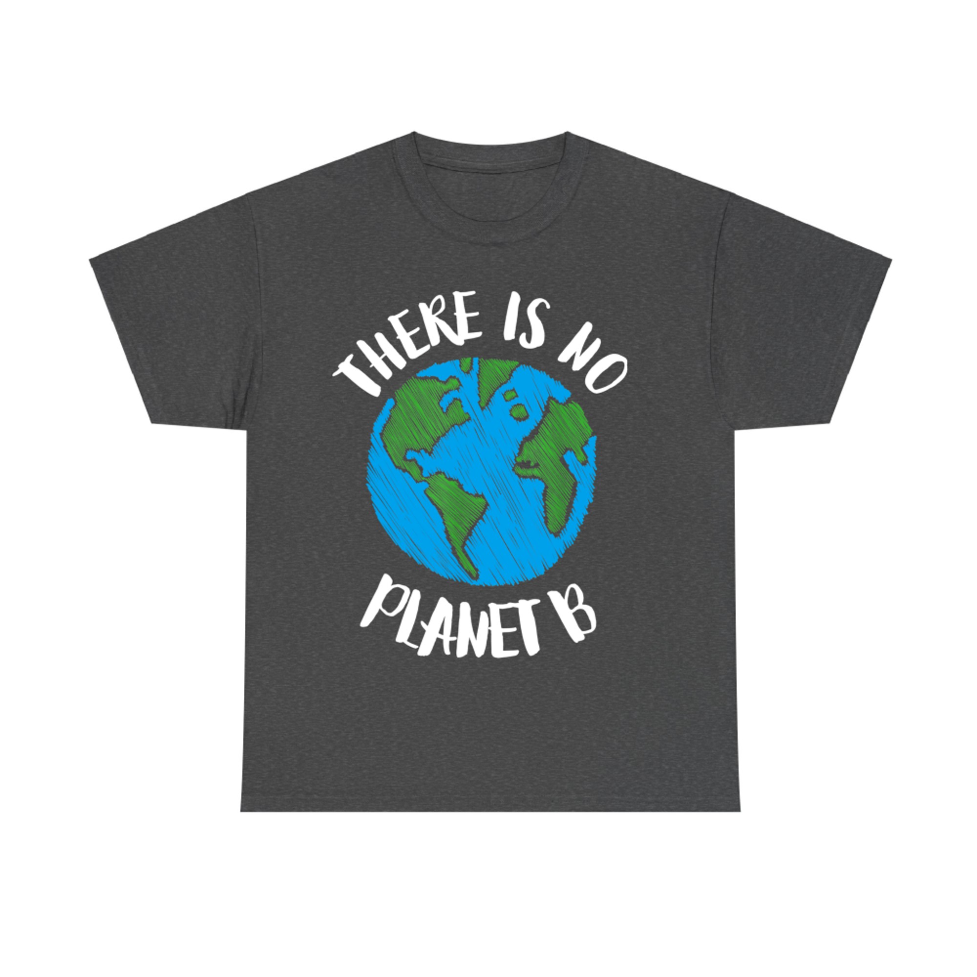 There Is No Planet B Earth Eco Design Global Warming T-Shirt