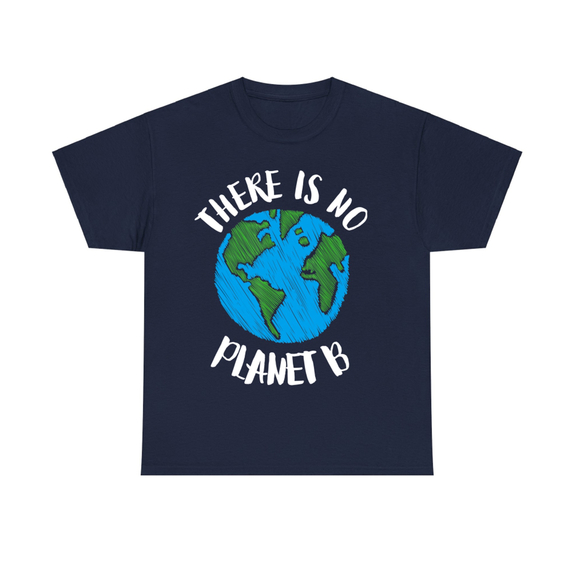 There Is No Planet B Earth Eco Design Global Warming T-Shirt