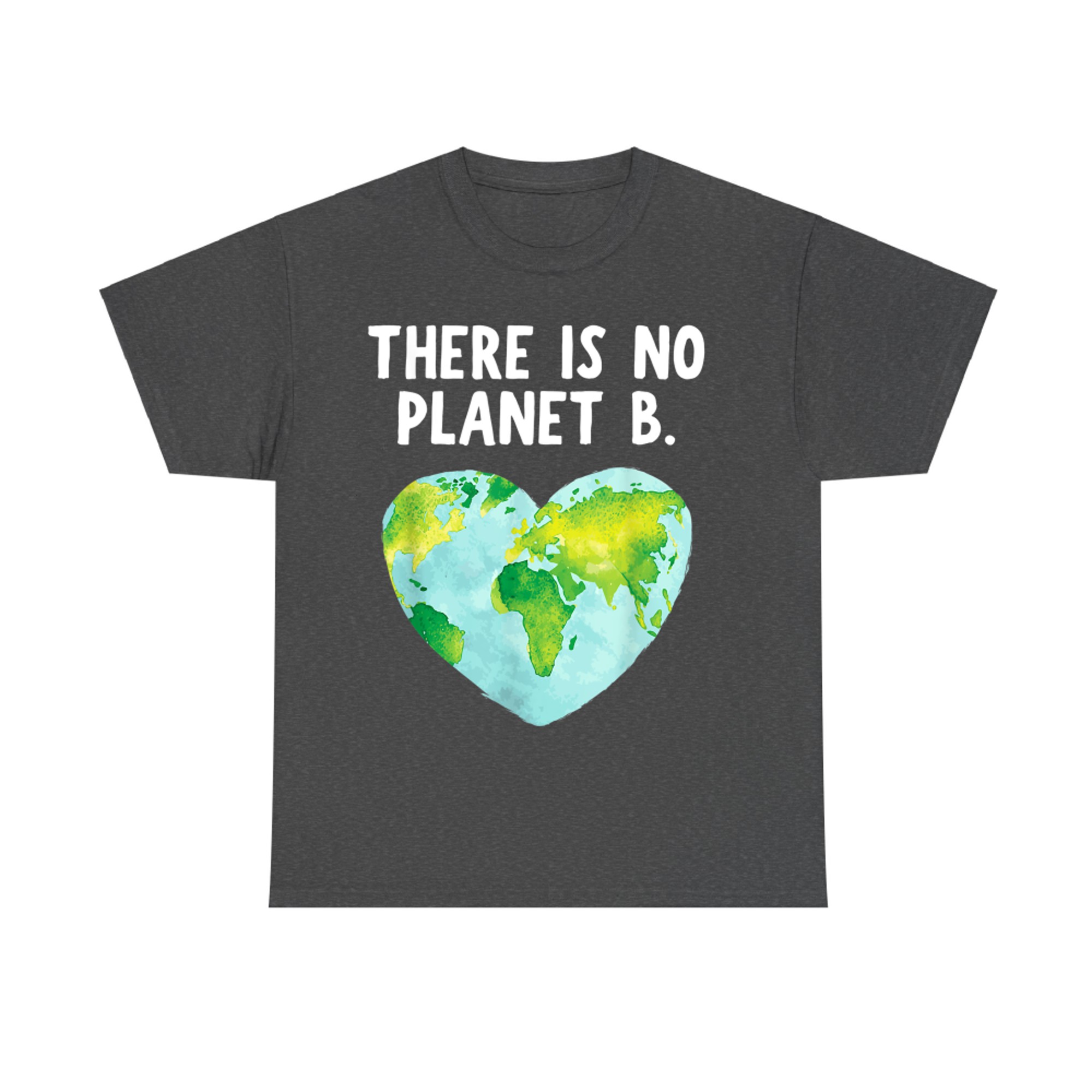There Is No Planet B Love Earth T-Shirt