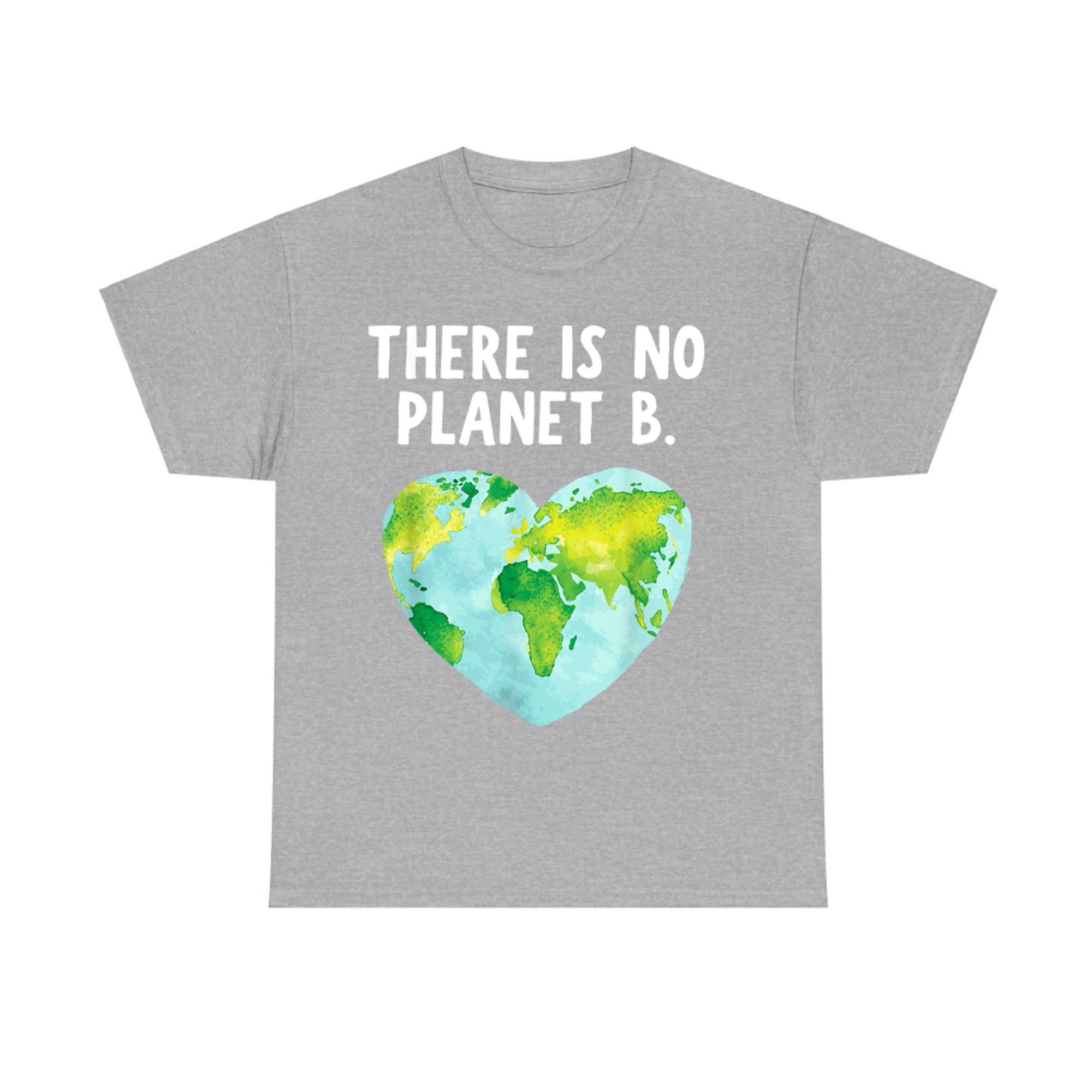 There Is No Planet B Love Earth T-Shirt