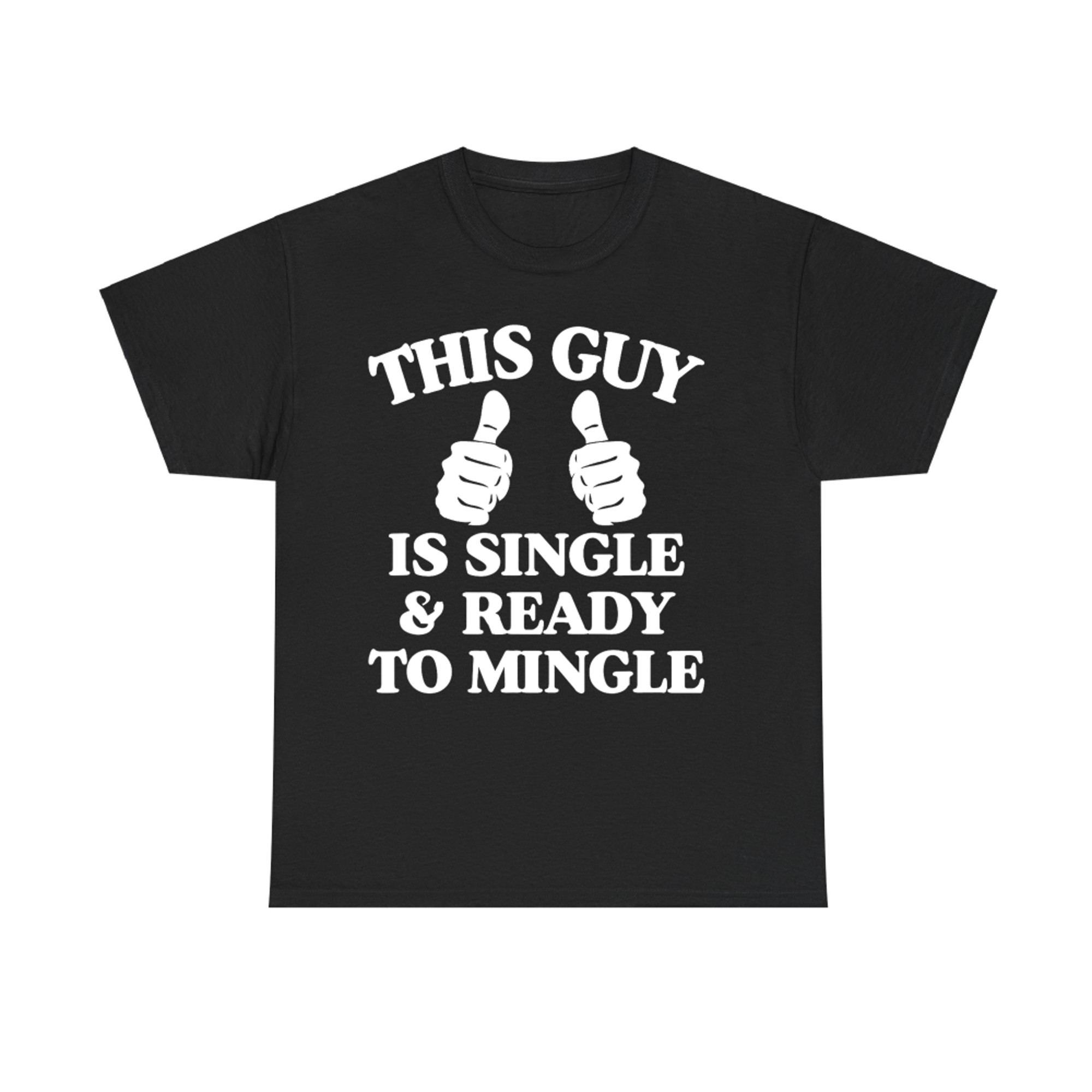 This Guy Is Single And Ready To Mingle Funny Thumbs Up Single T-Shirt