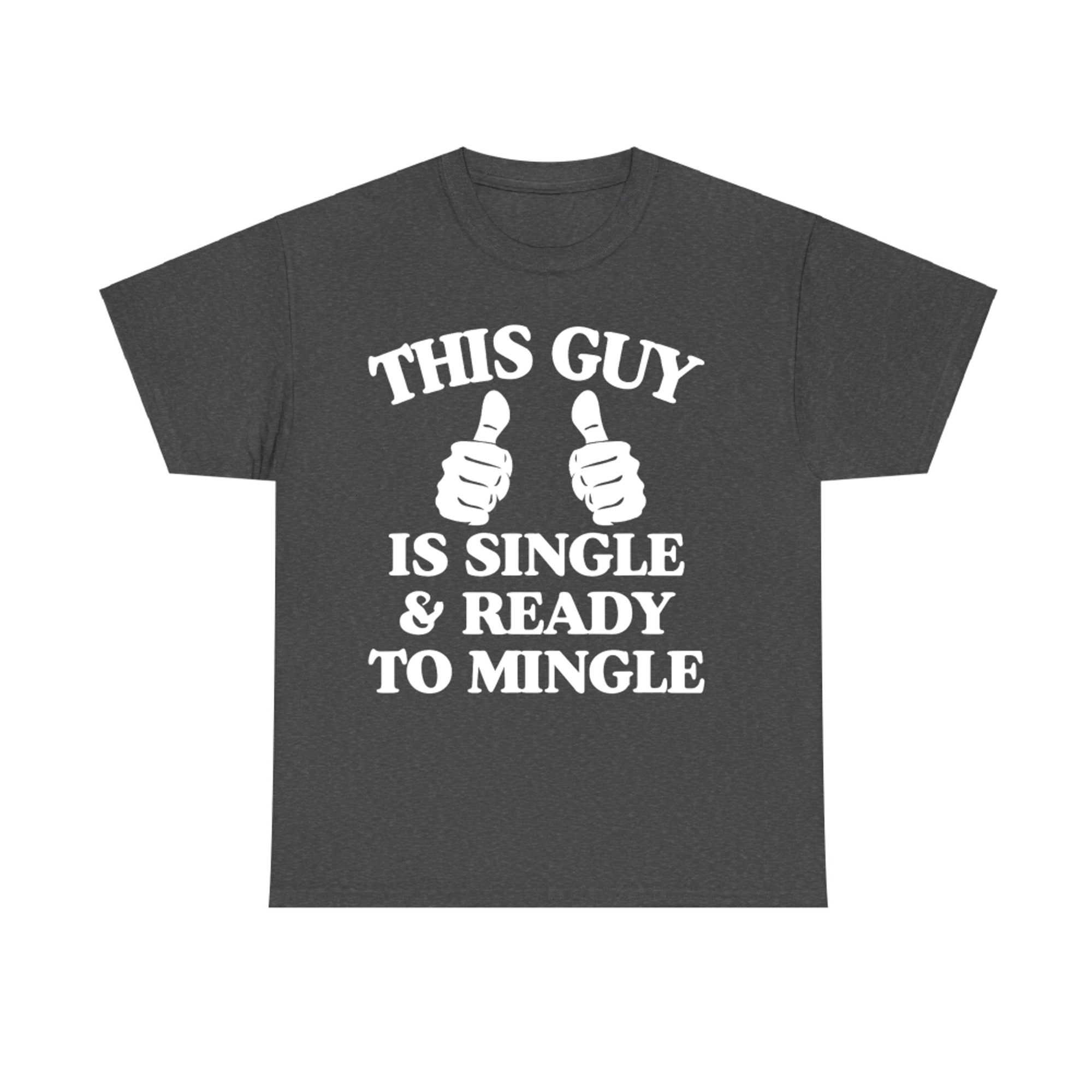 This Guy Is Single And Ready To Mingle Funny Thumbs Up Single T-Shirt