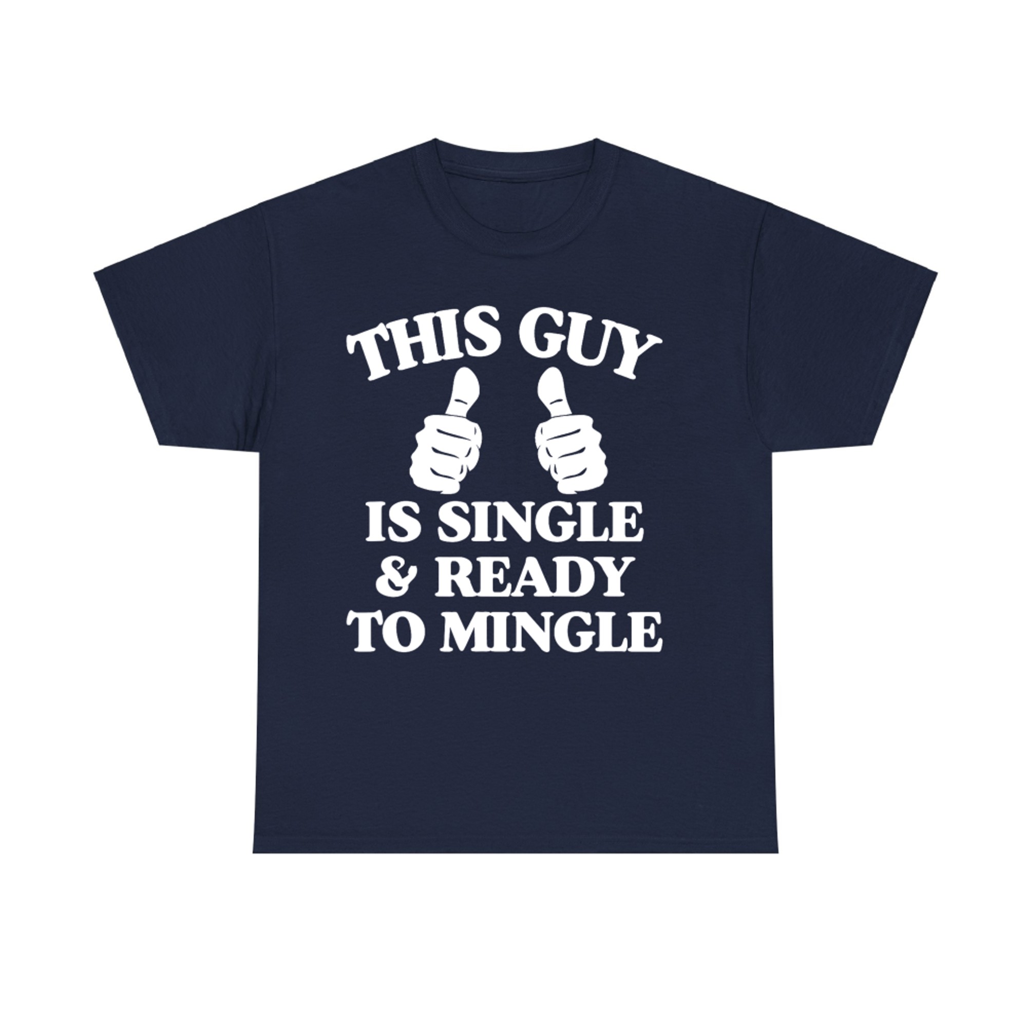 This Guy Is Single And Ready To Mingle Funny Thumbs Up Single T-Shirt
