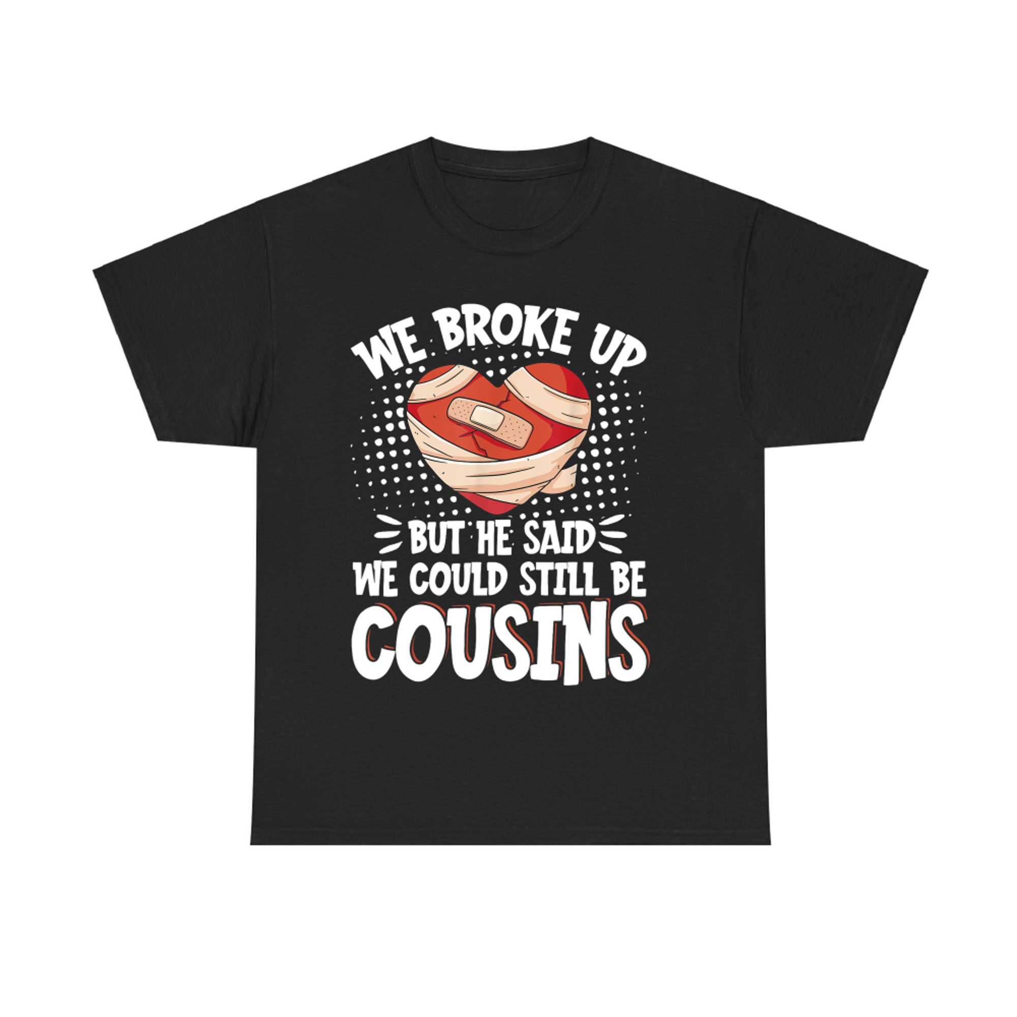 We Broke Up But Still Cousins Funny Broken Heart Relationship Design T-Shirt