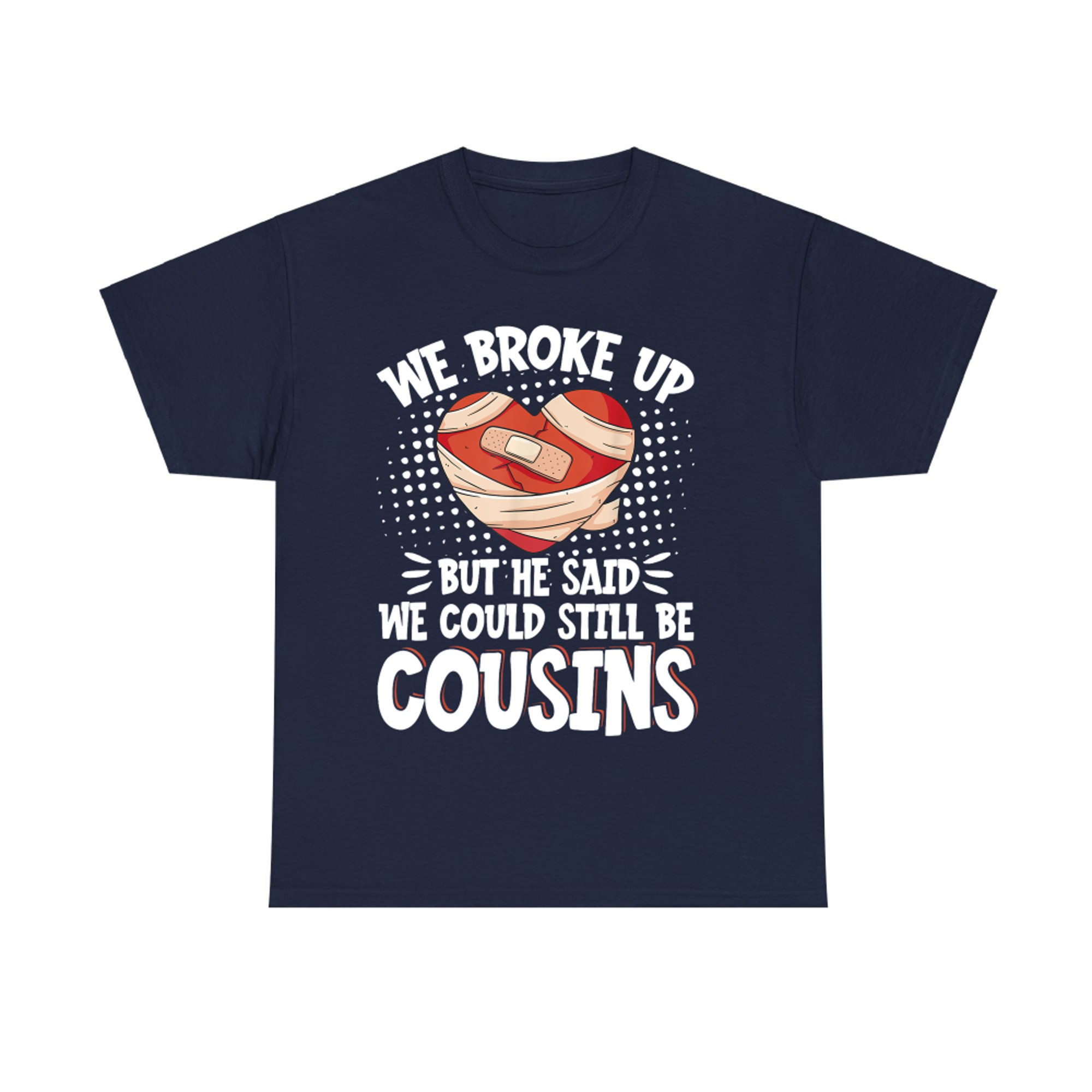We Broke Up But Still Cousins Funny Broken Heart Relationship Design T-Shirt