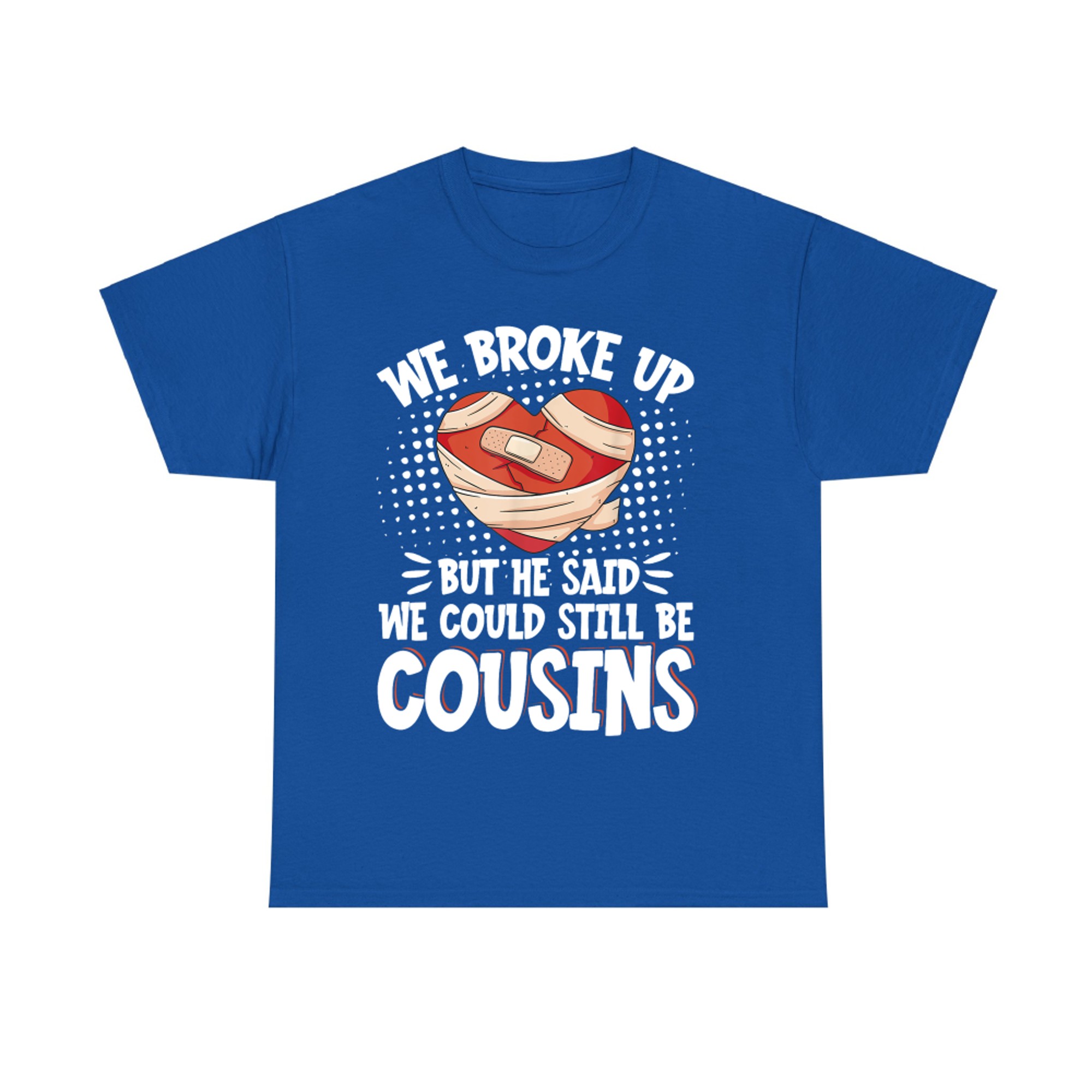 We Broke Up But Still Cousins Funny Broken Heart Relationship Design T-Shirt