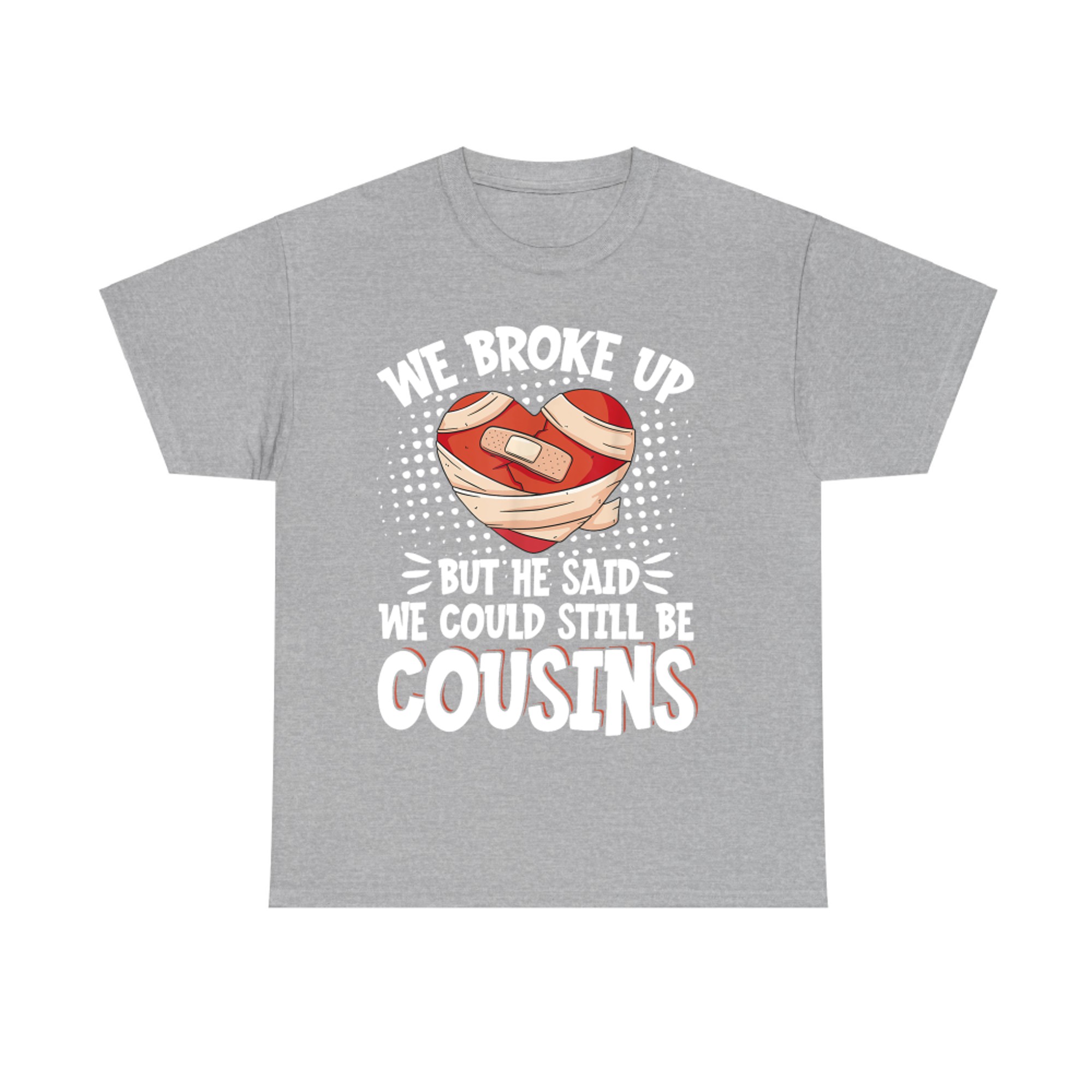 We Broke Up But Still Cousins Funny Broken Heart Relationship Design T-Shirt