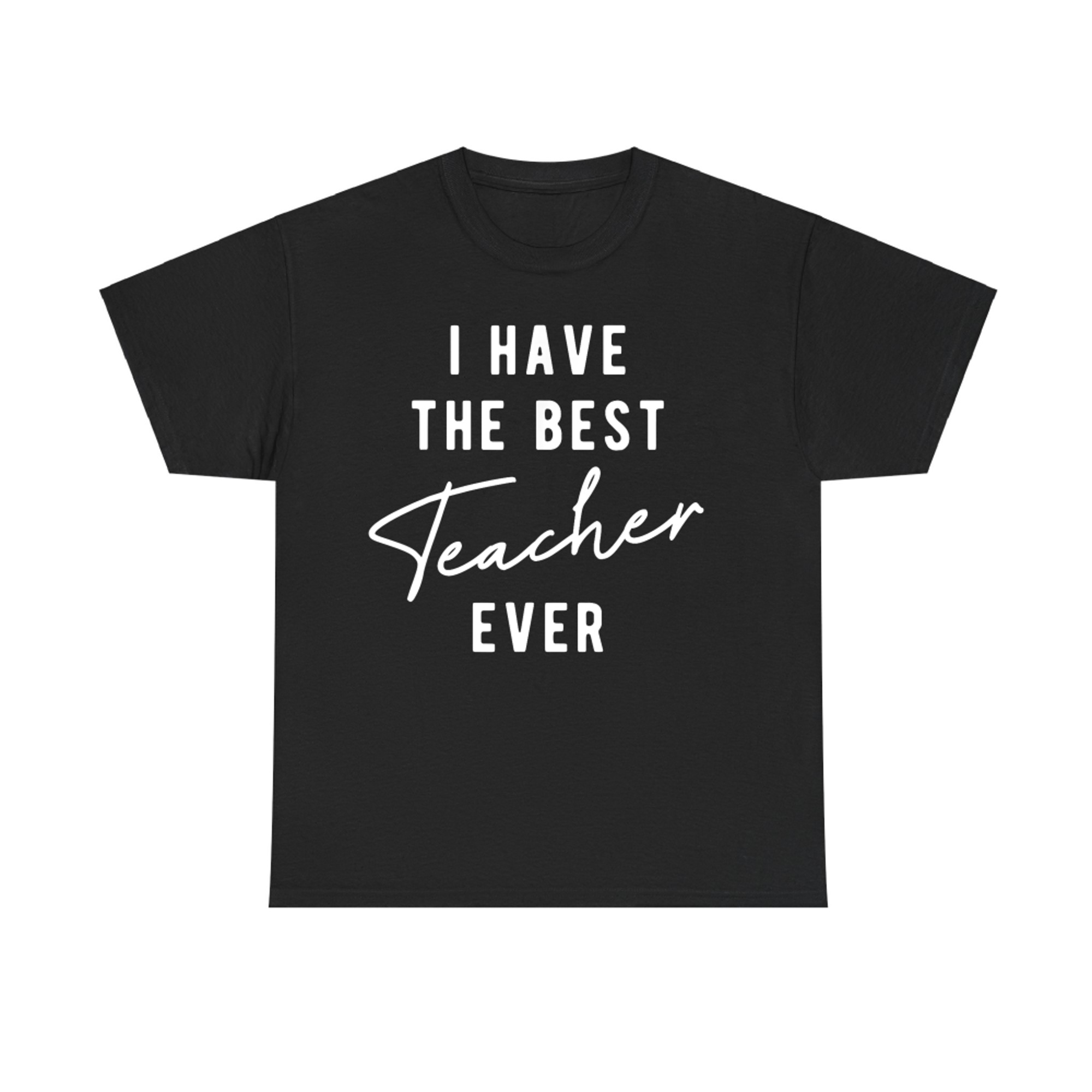 I Have the Best Teacher Ever T-Shirt