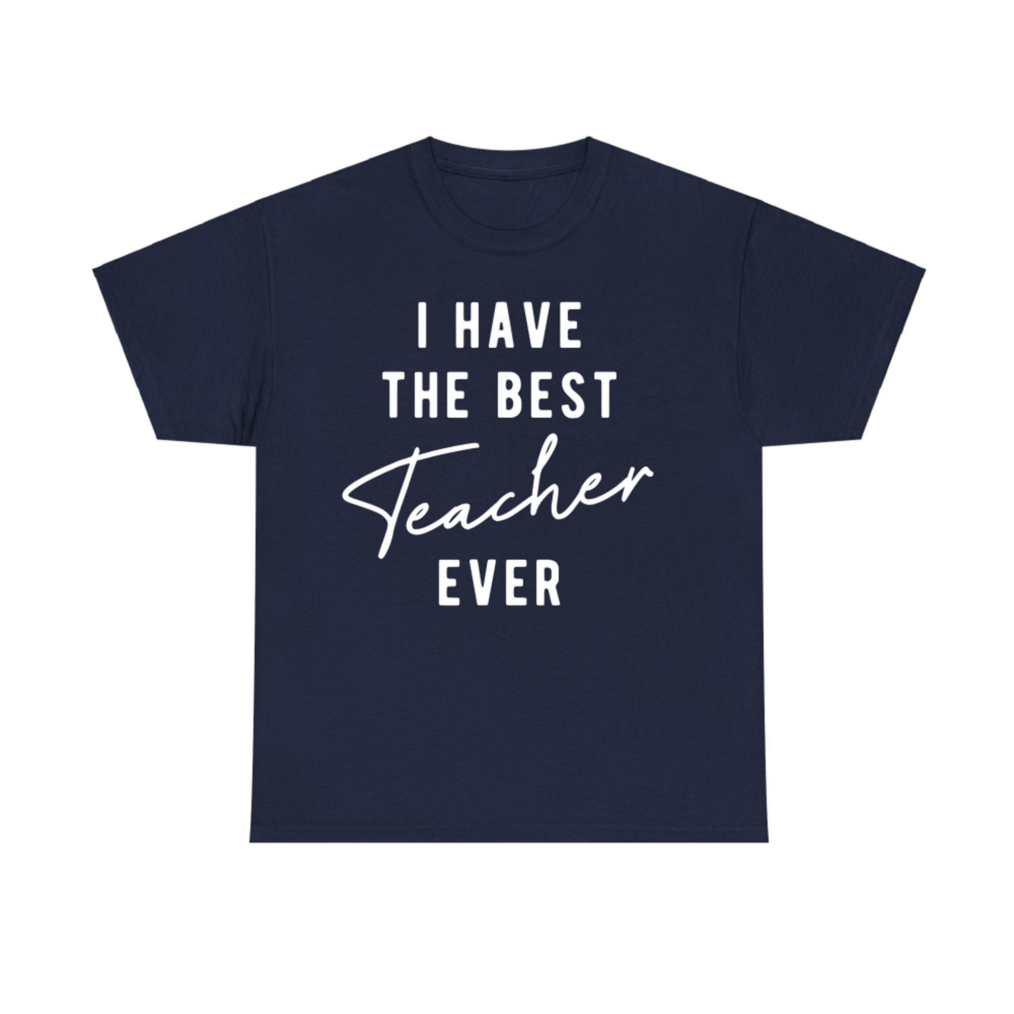 I Have the Best Teacher Ever T-Shirt