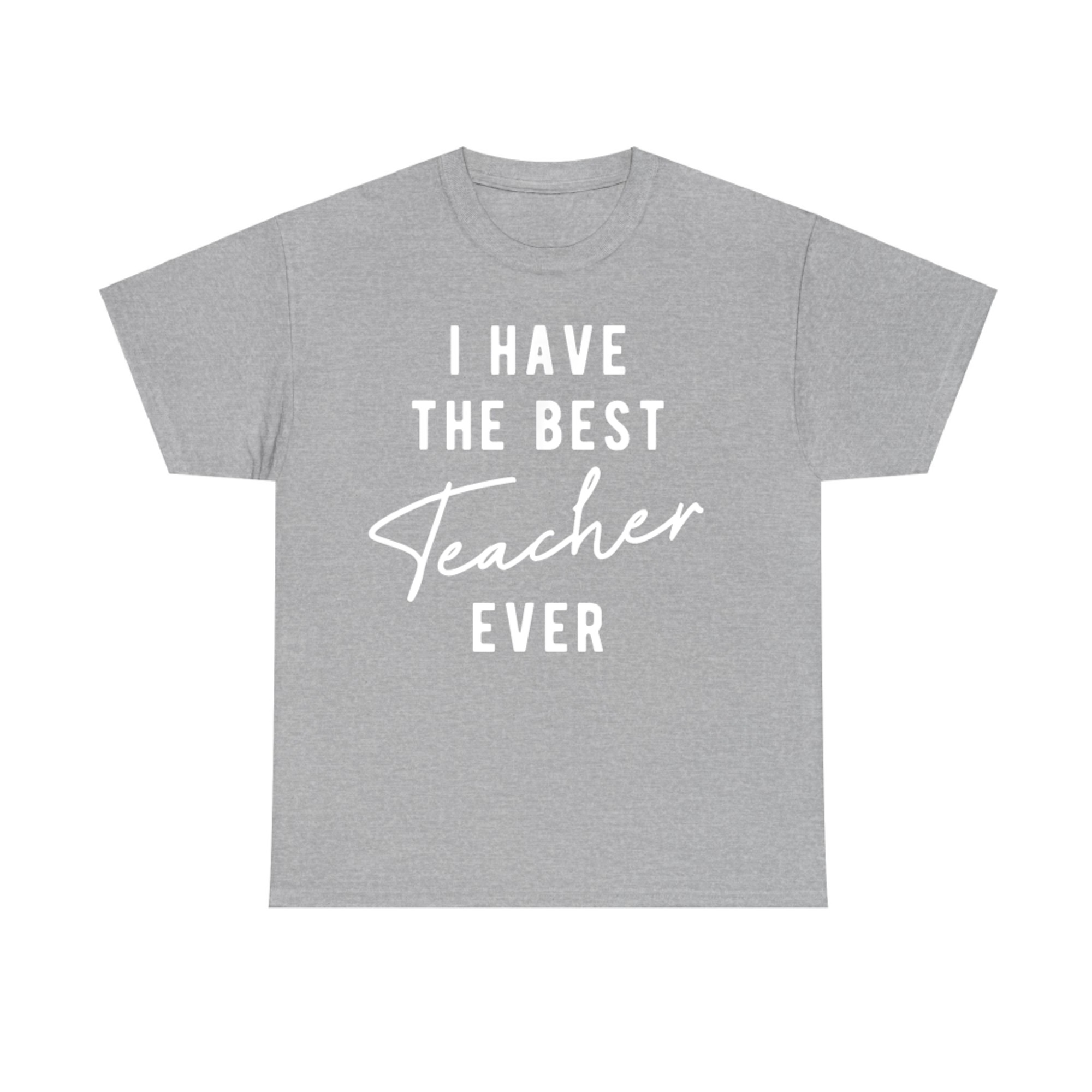 I Have the Best Teacher Ever T-Shirt