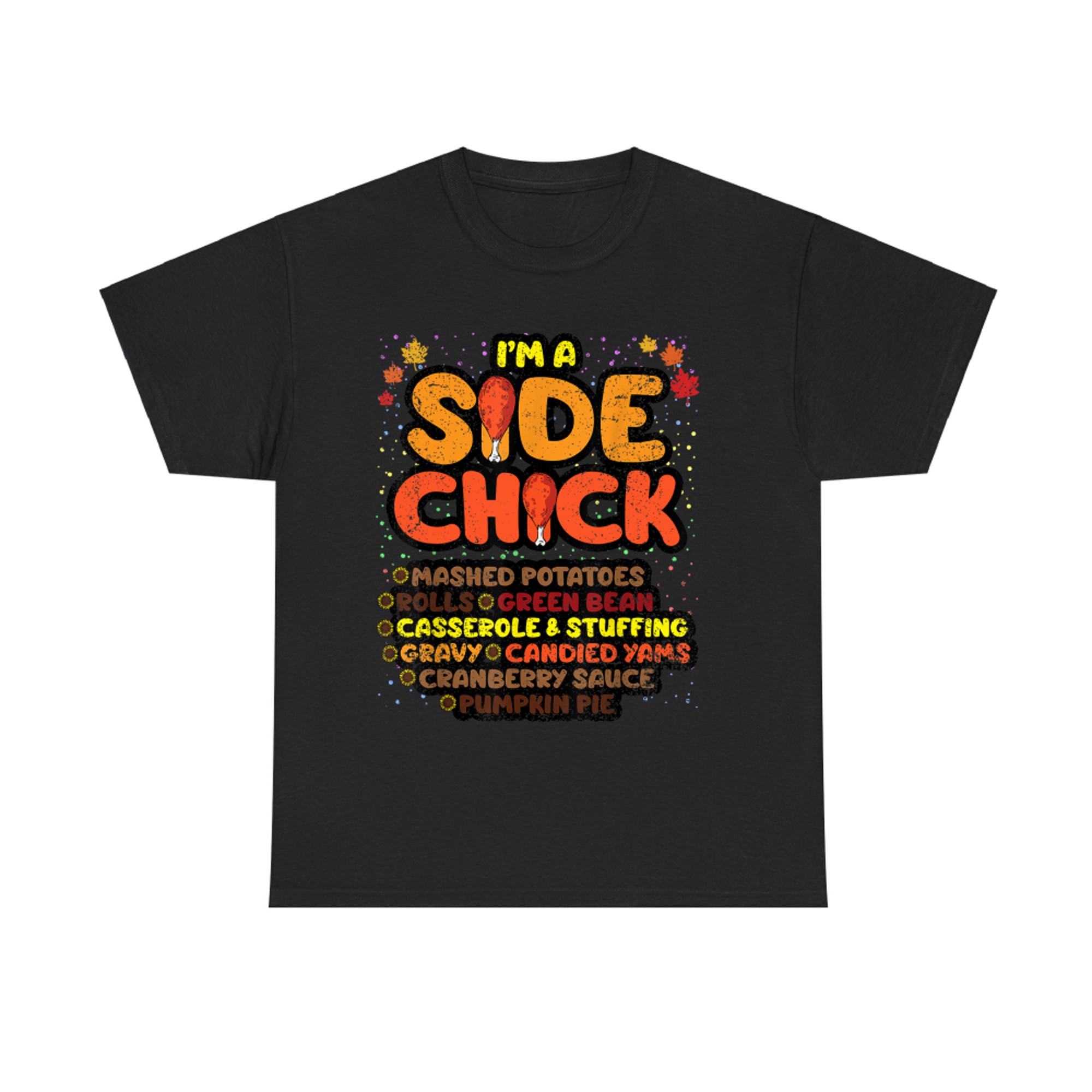 Im A Side Chick Thanksgiving Day Funny Turkey Leg Autumn T-Shirt