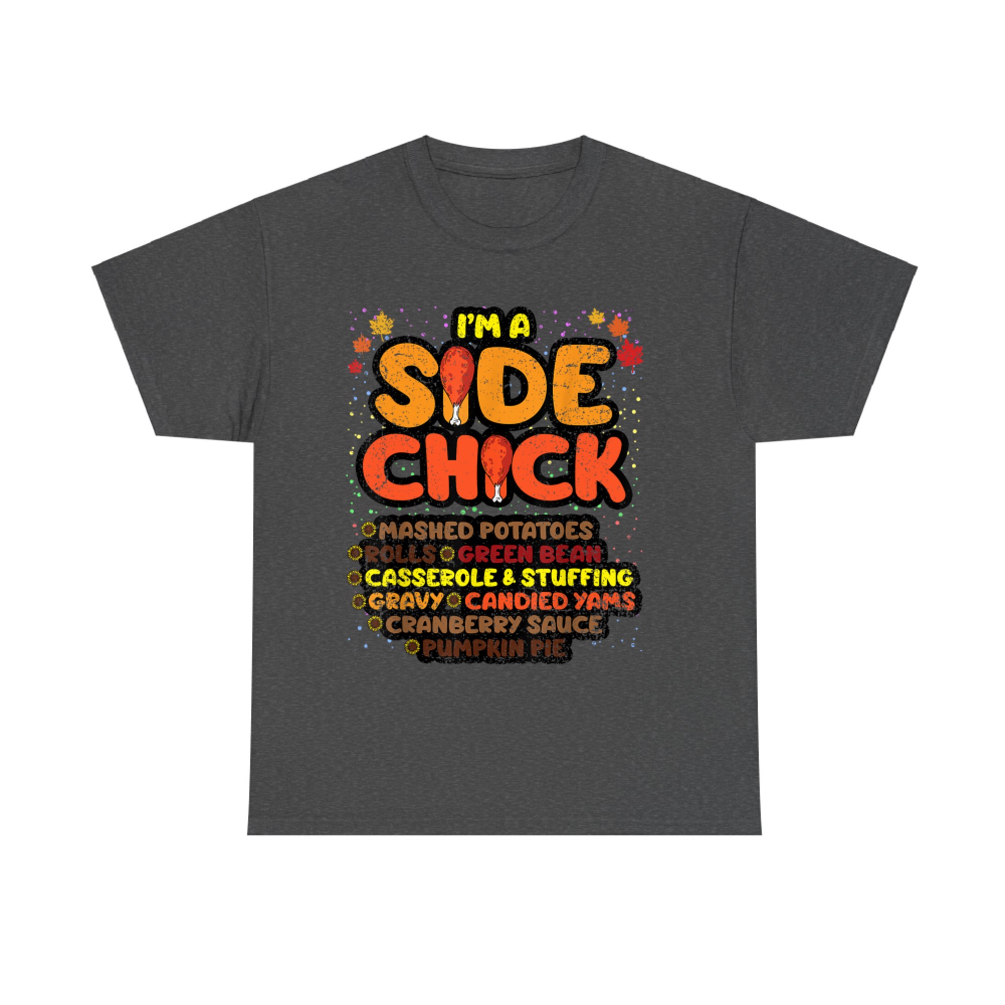 Im A Side Chick Thanksgiving Day Funny Turkey Leg Autumn T-Shirt