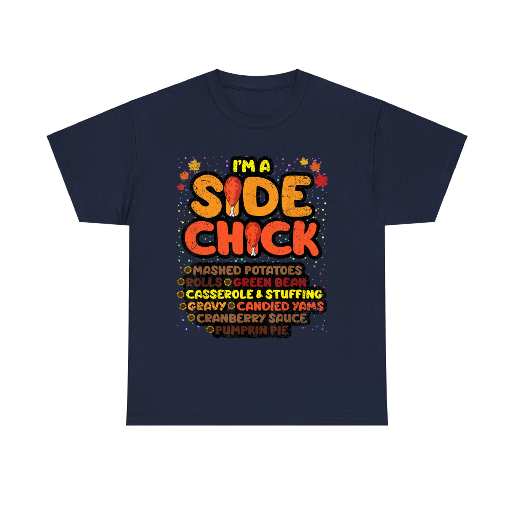 Im A Side Chick Thanksgiving Day Funny Turkey Leg Autumn T-Shirt