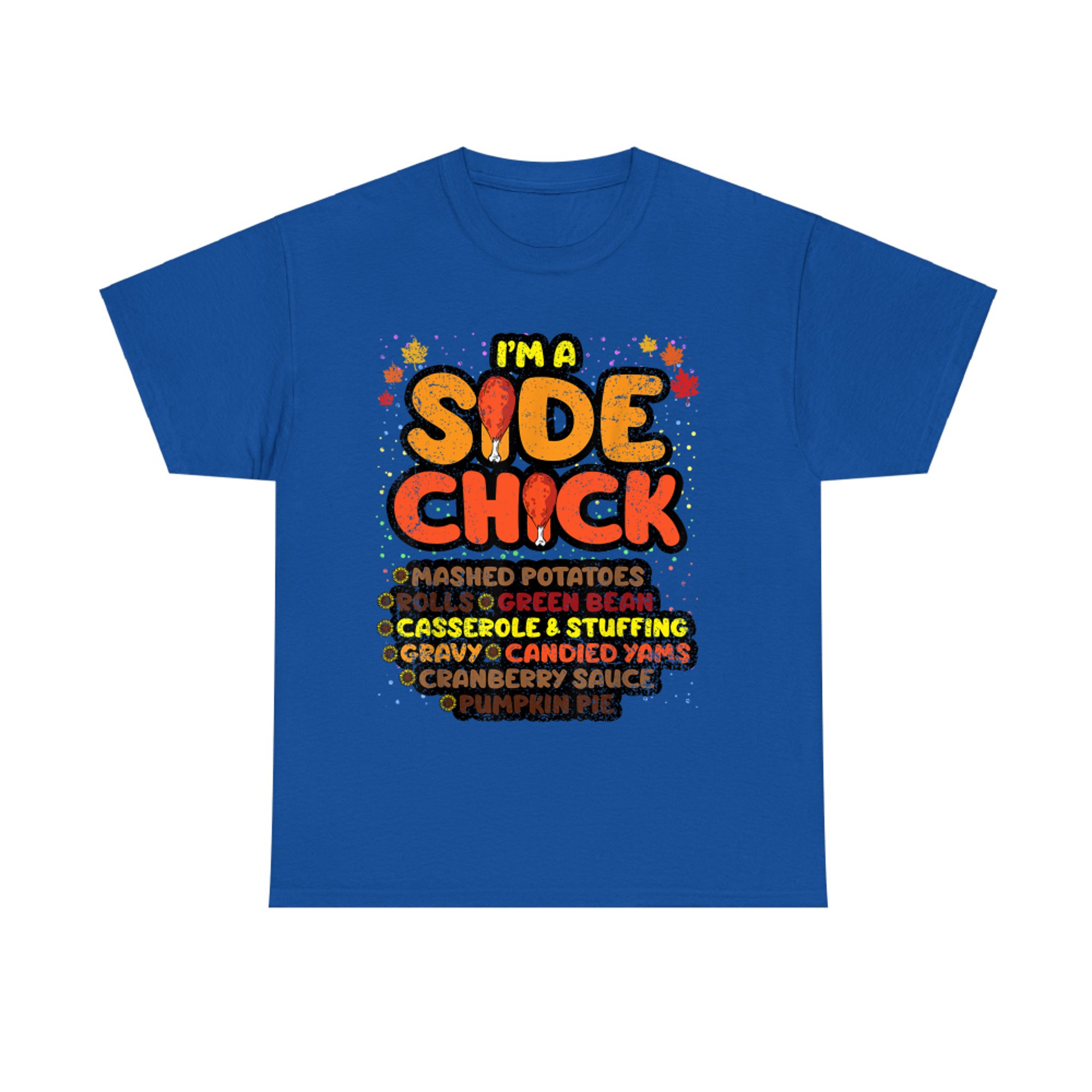Im A Side Chick Thanksgiving Day Funny Turkey Leg Autumn T-Shirt