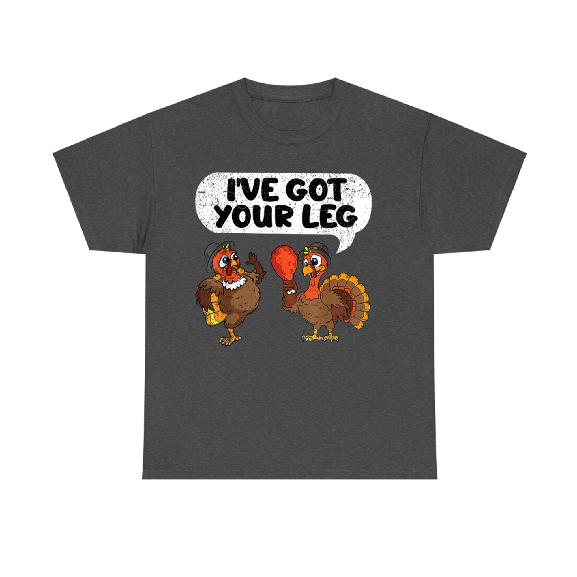 Ive Got Your Leg Thanksgiving Day Funny Turkey Fall Autumn T-Shirt