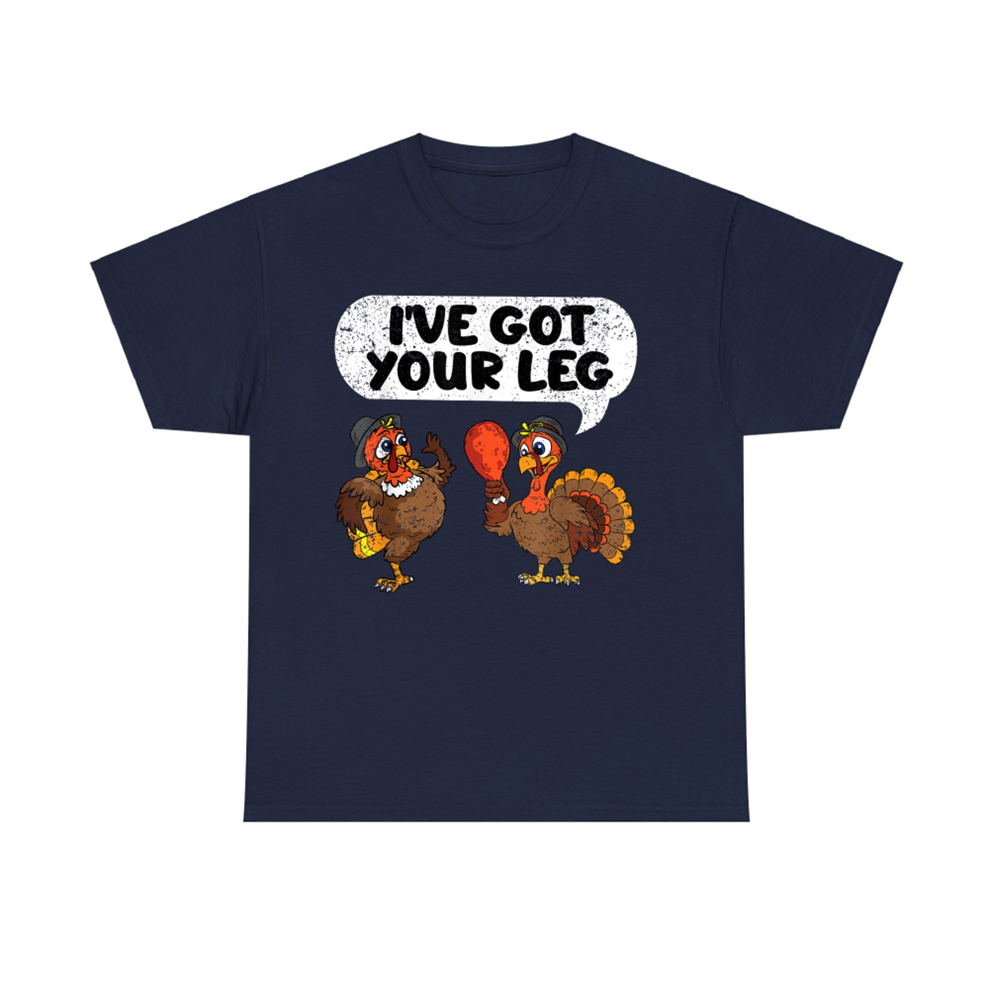 Ive Got Your Leg Thanksgiving Day Funny Turkey Fall Autumn T-Shirt