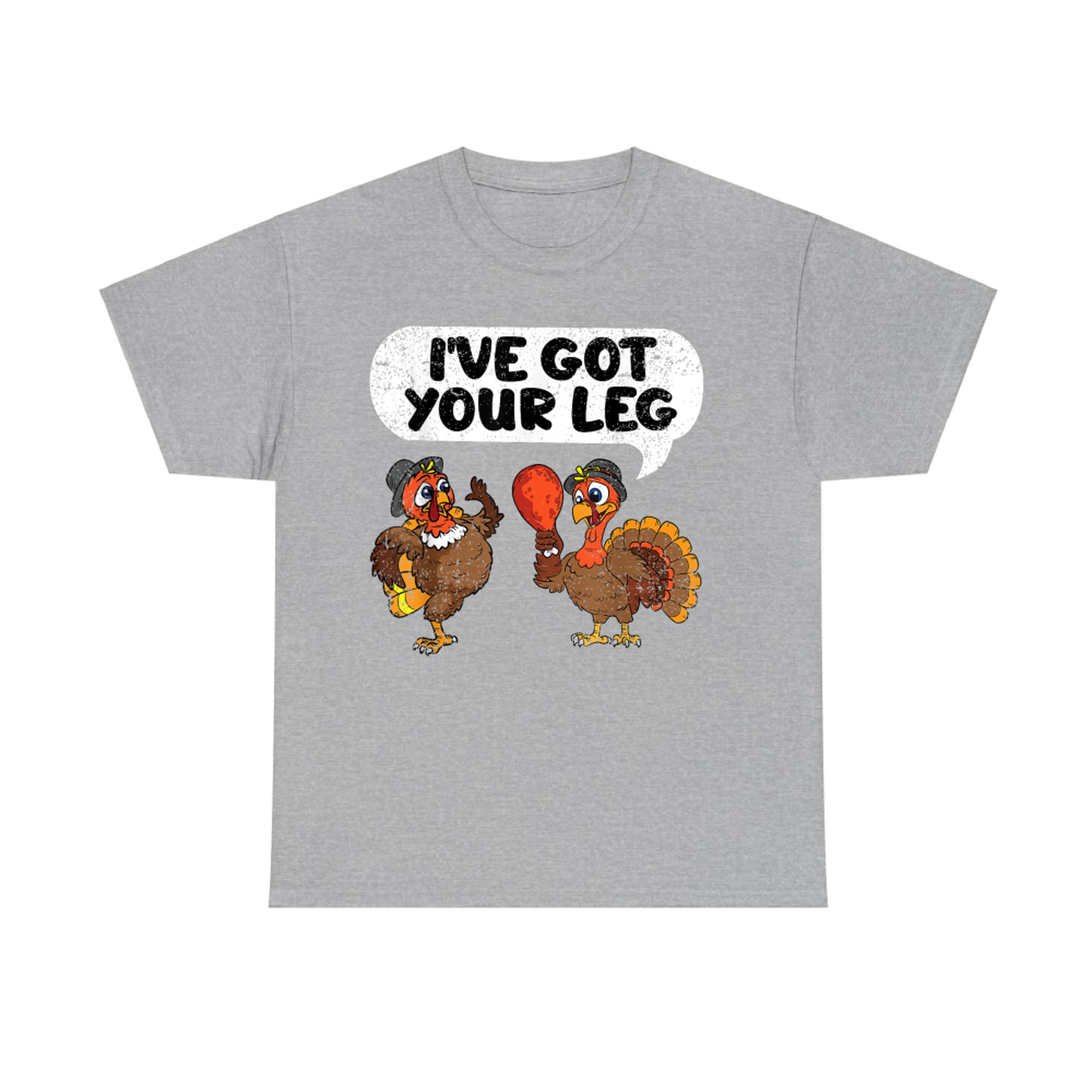 Ive Got Your Leg Thanksgiving Day Funny Turkey Fall Autumn T-Shirt