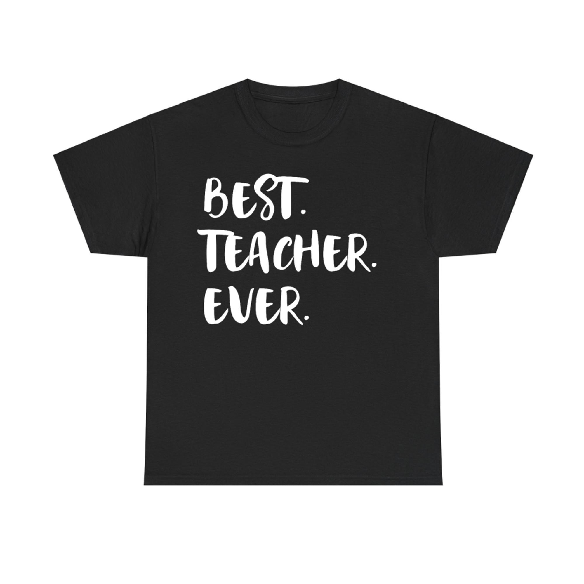 Teacher Appreciation Week Best Teacher Ever T-Shirt