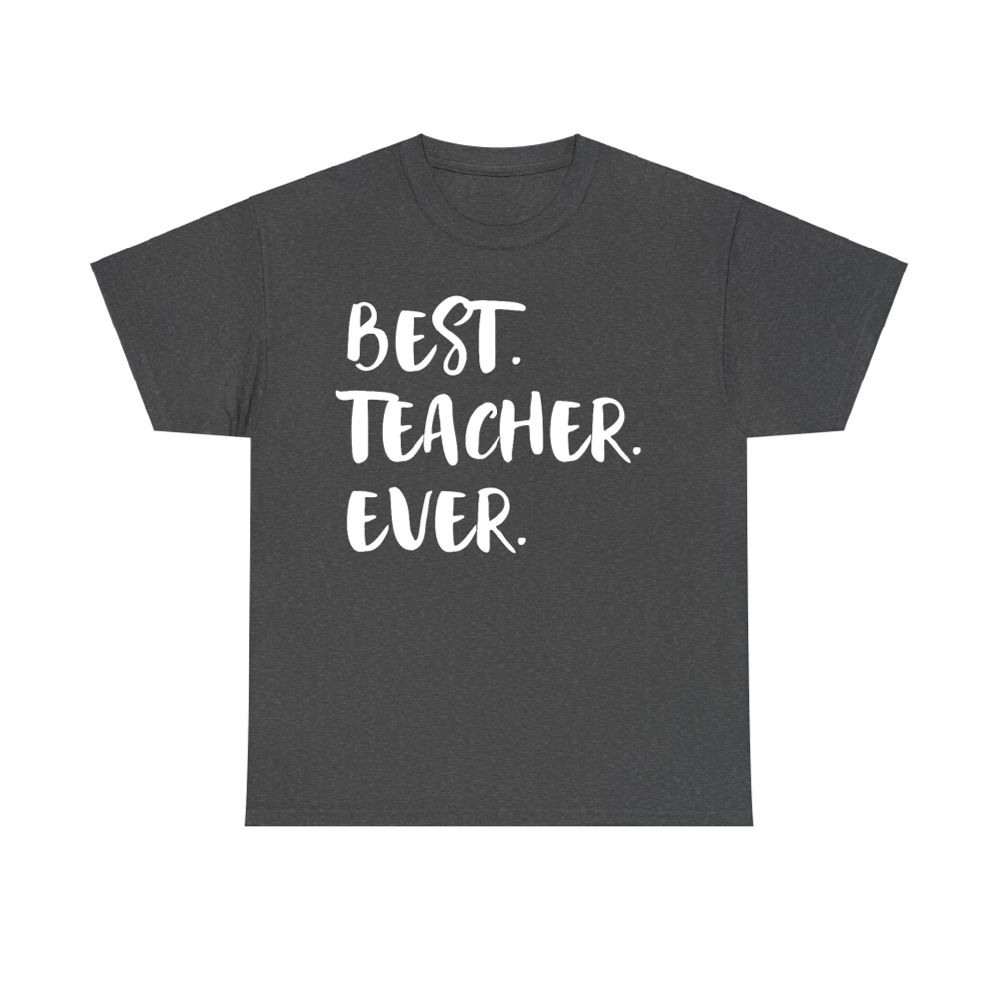 Teacher Appreciation Week Best Teacher Ever T-Shirt
