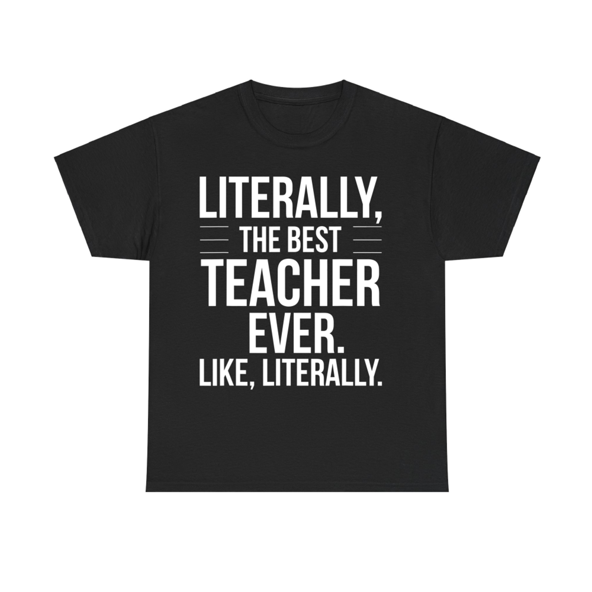 Teacher Best Ever Literally Appreciation Funny Teacher T-Shirt
