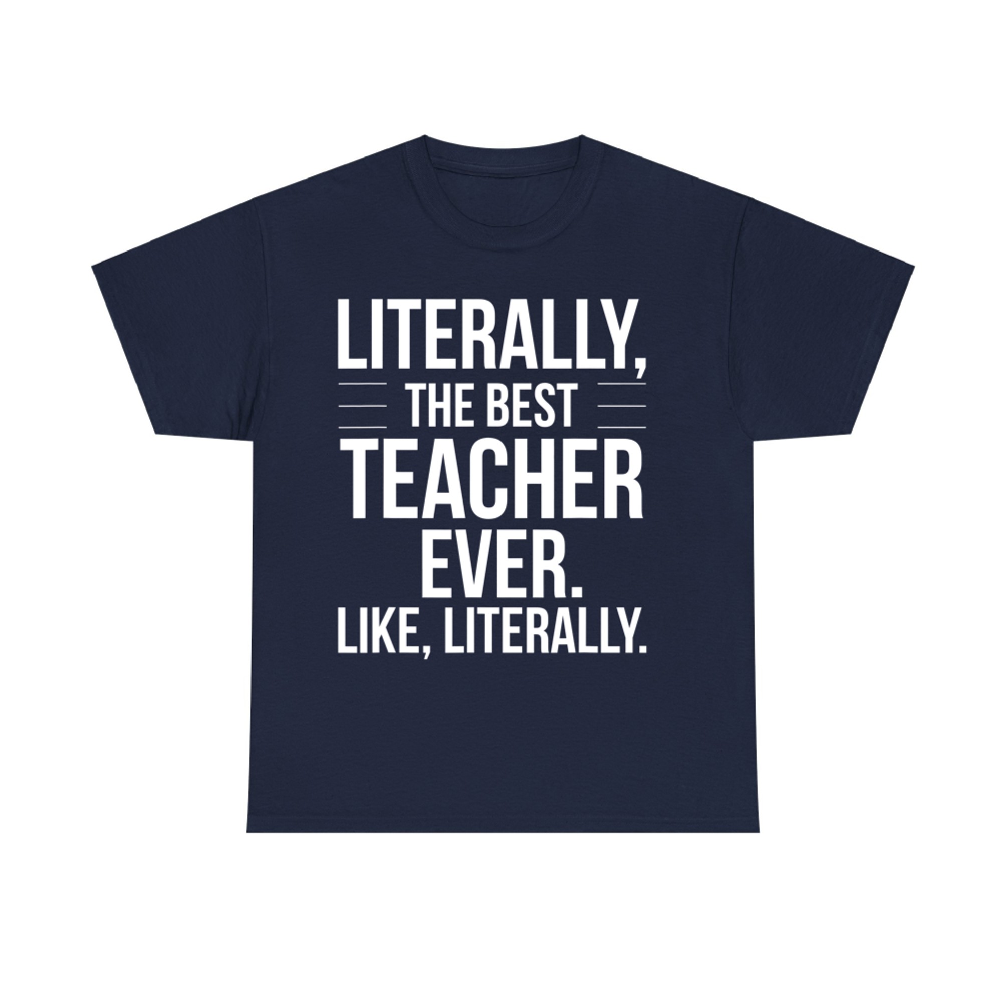 Teacher Best Ever Literally Appreciation Funny Teacher T-Shirt