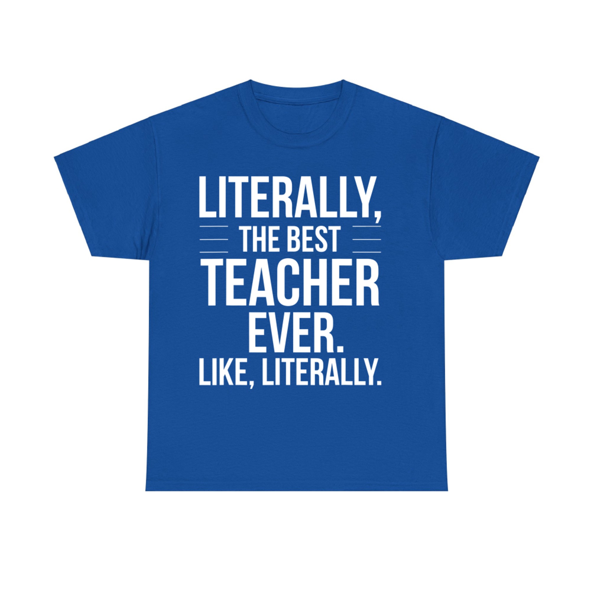 Teacher Best Ever Literally Appreciation Funny Teacher T-Shirt