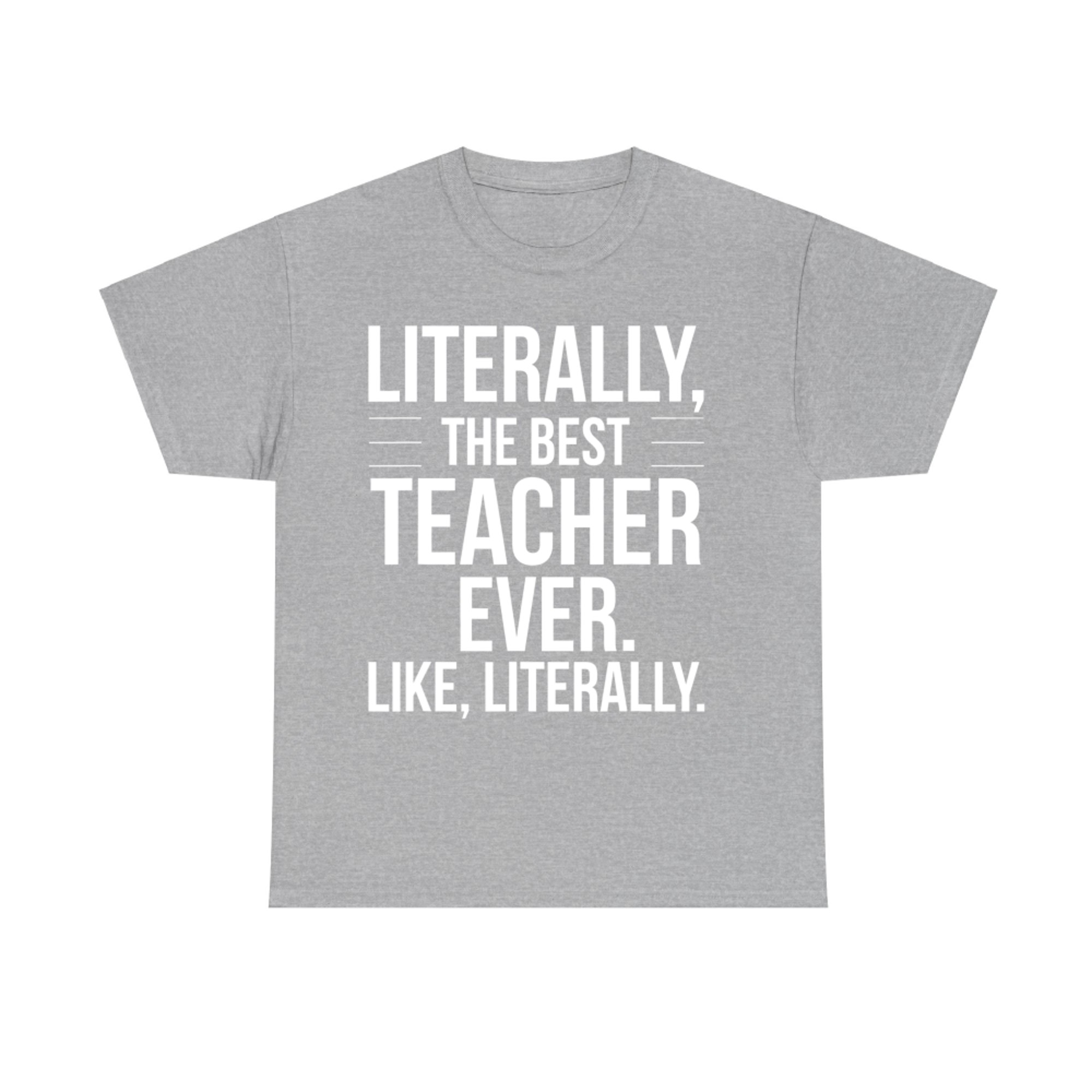 Teacher Best Ever Literally Appreciation Funny Teacher T-Shirt