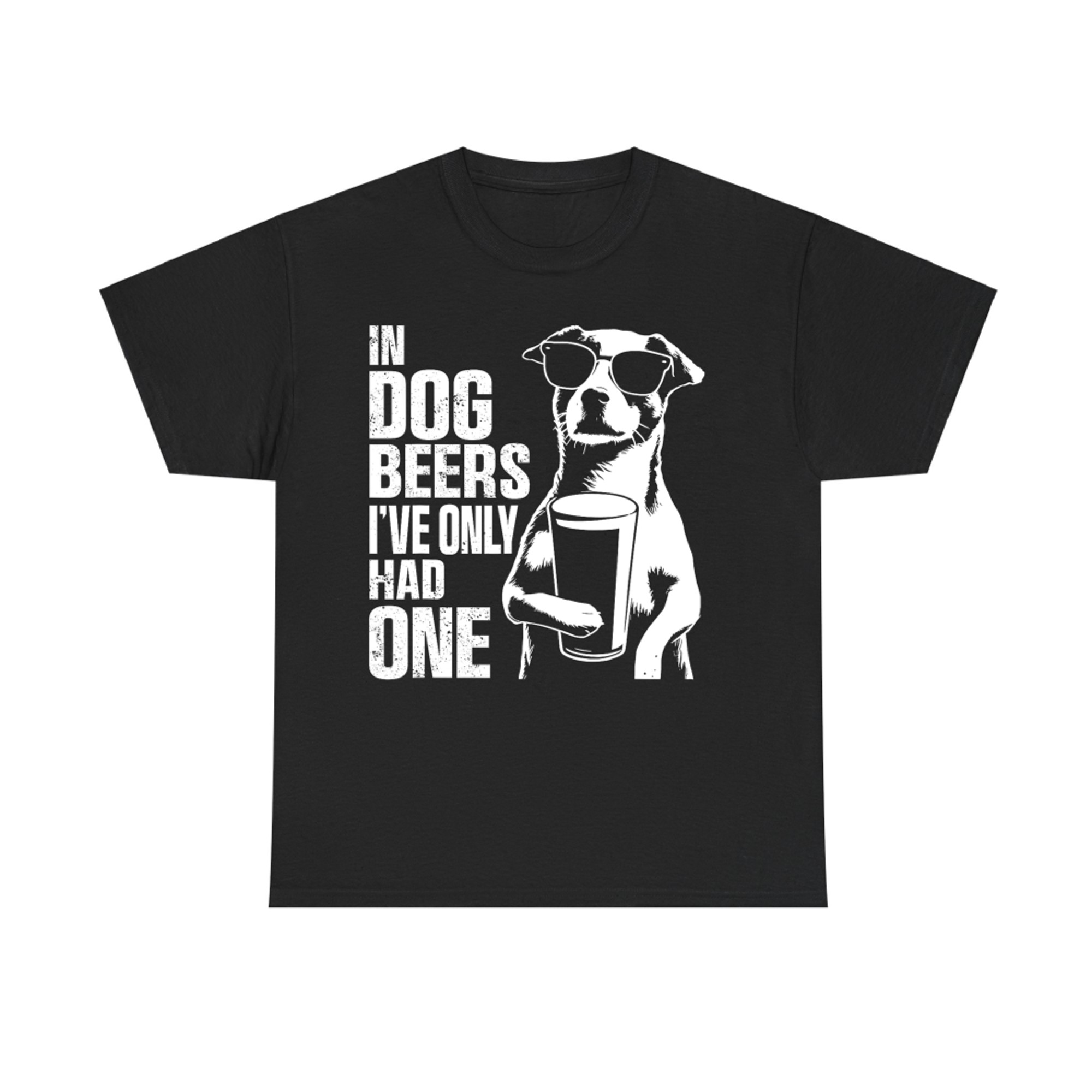 In Dog Beers I've Only Had One Funny Drinking Dog T-Shirt