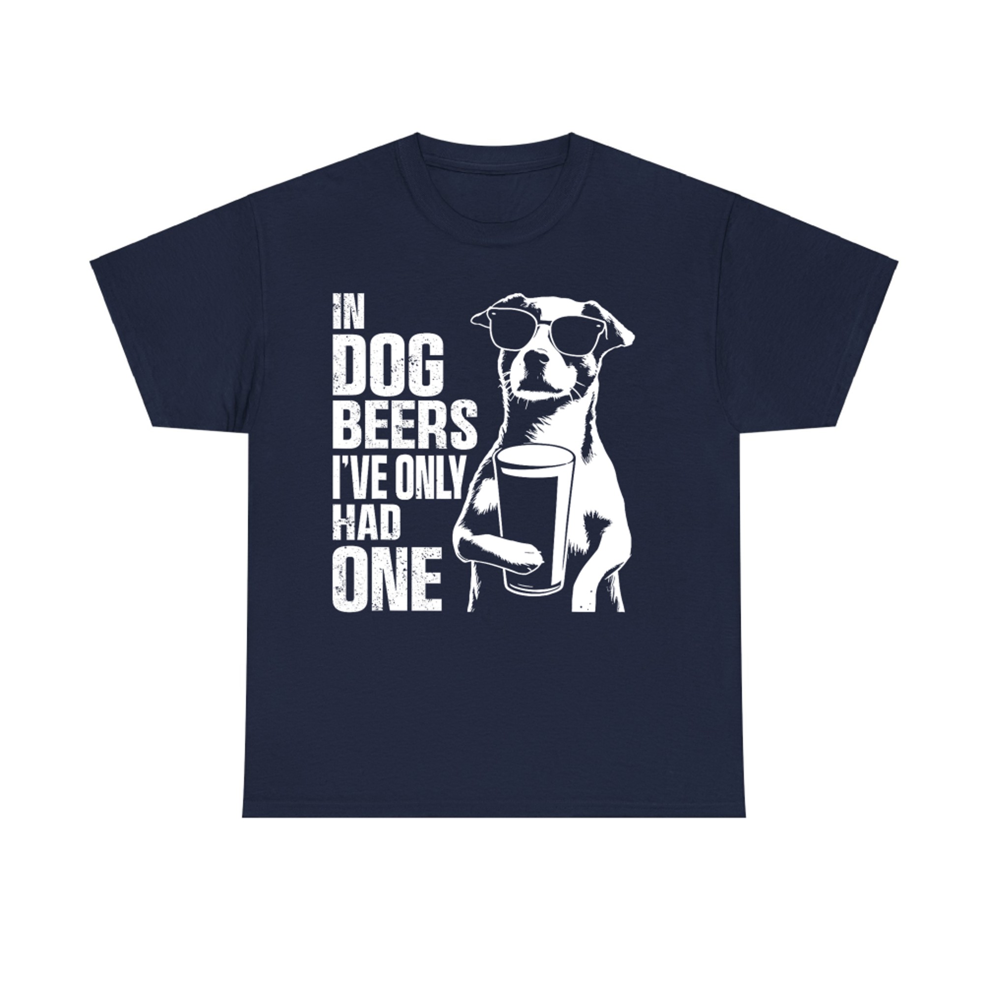 In Dog Beers I've Only Had One Funny Drinking Dog T-Shirt