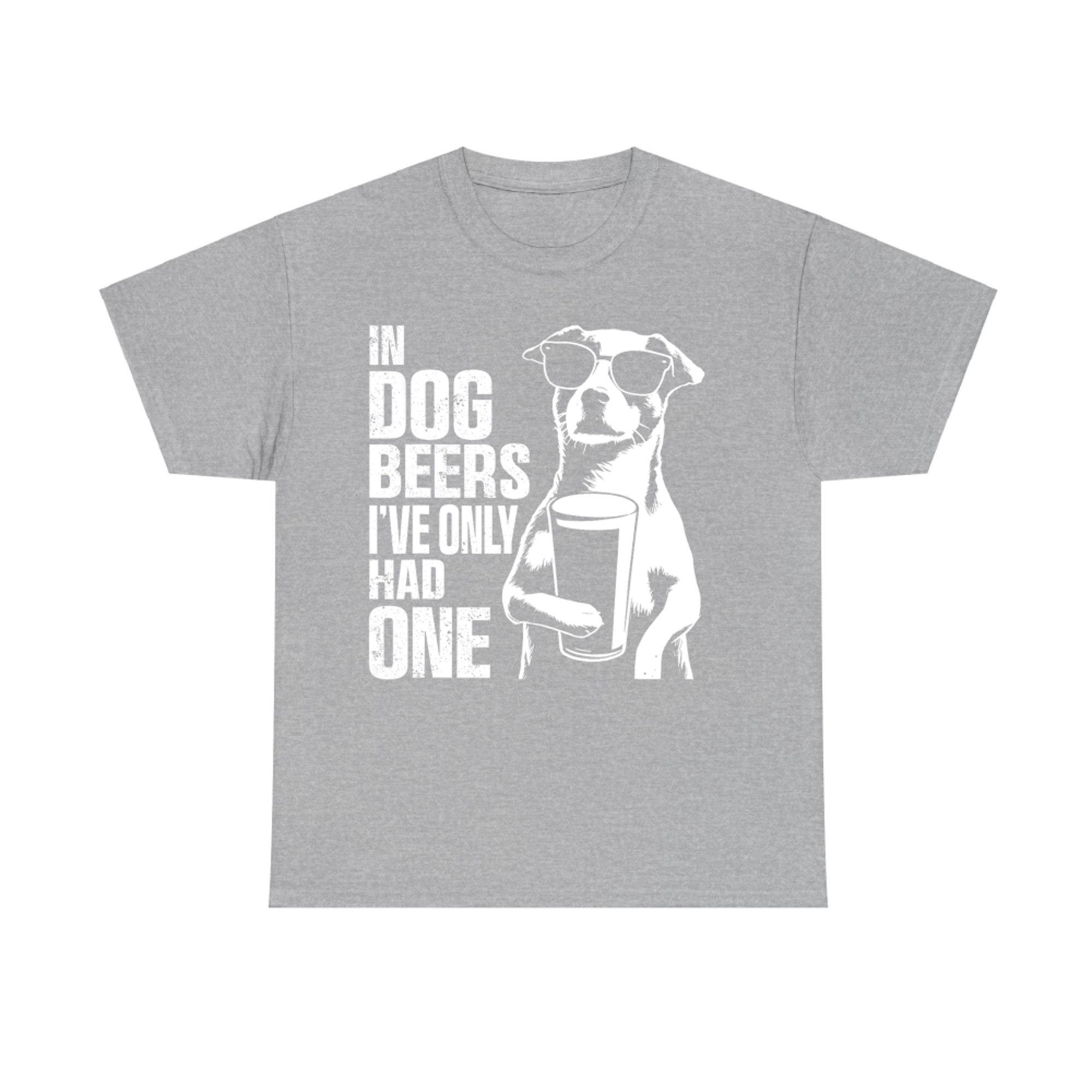 In Dog Beers I've Only Had One Funny Drinking Dog T-Shirt