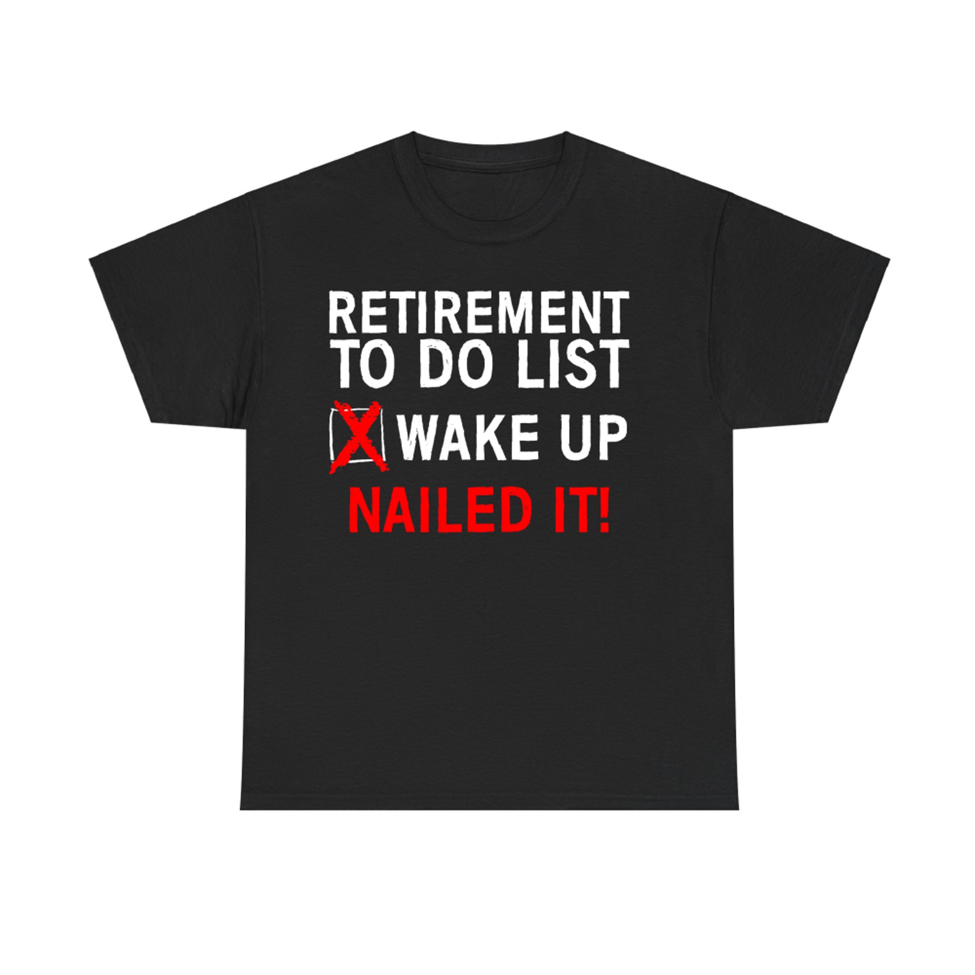 Funny Retired Life Checklist Wake Up Done Nailed ItT-Shirt