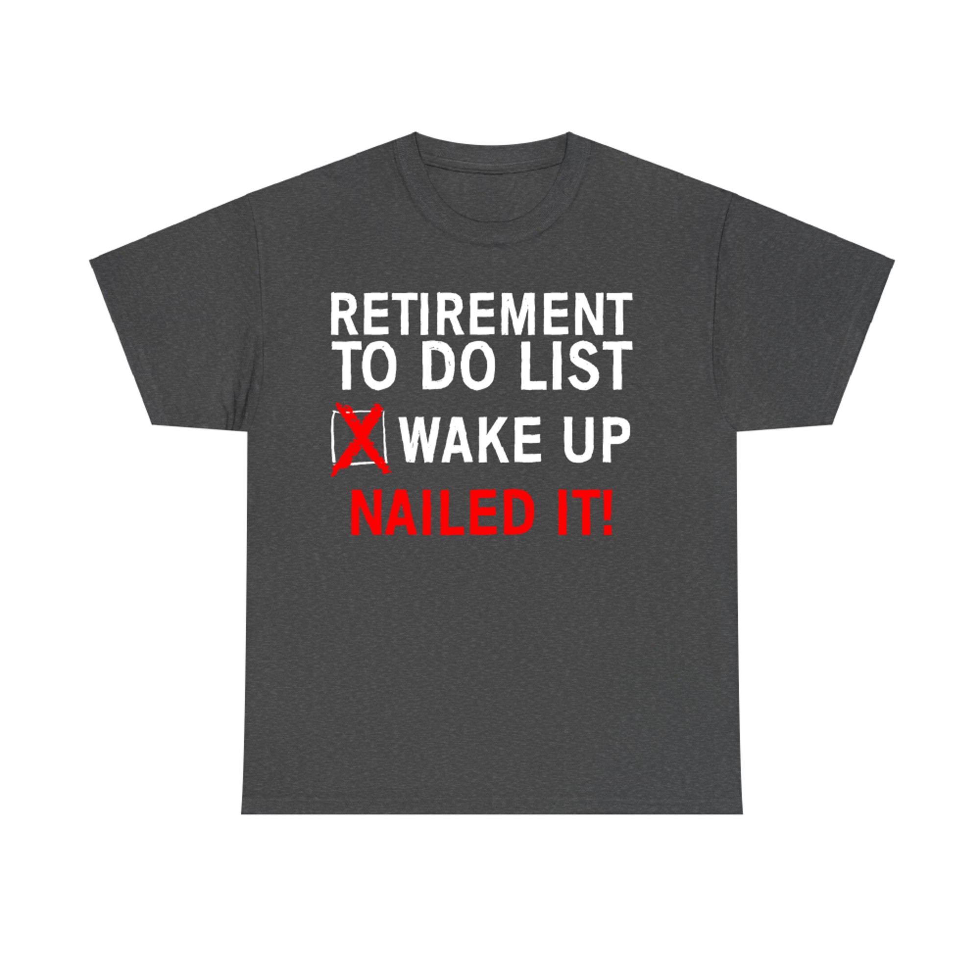 Funny Retired Life Checklist Wake Up Done Nailed ItT-Shirt