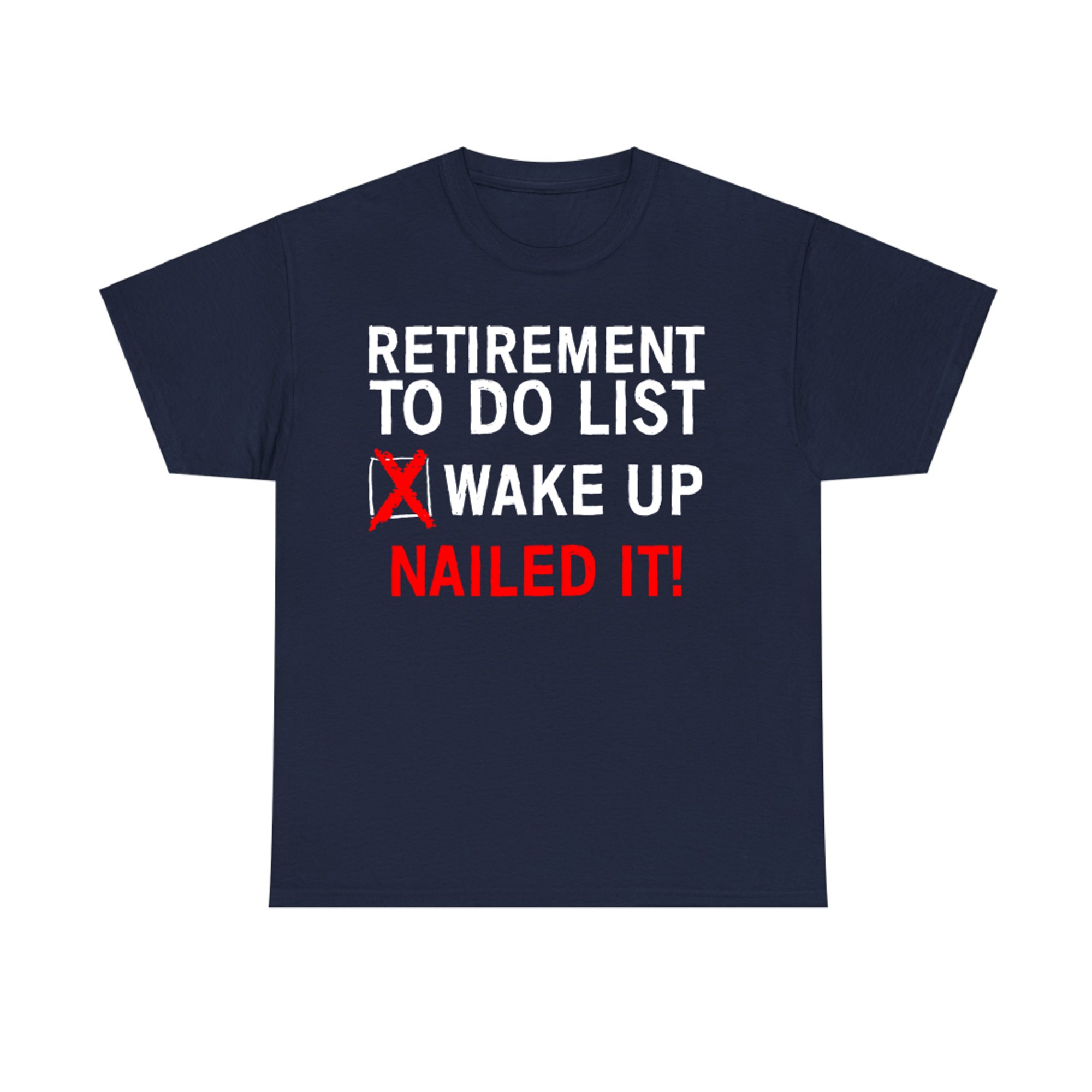 Funny Retired Life Checklist Wake Up Done Nailed ItT-Shirt