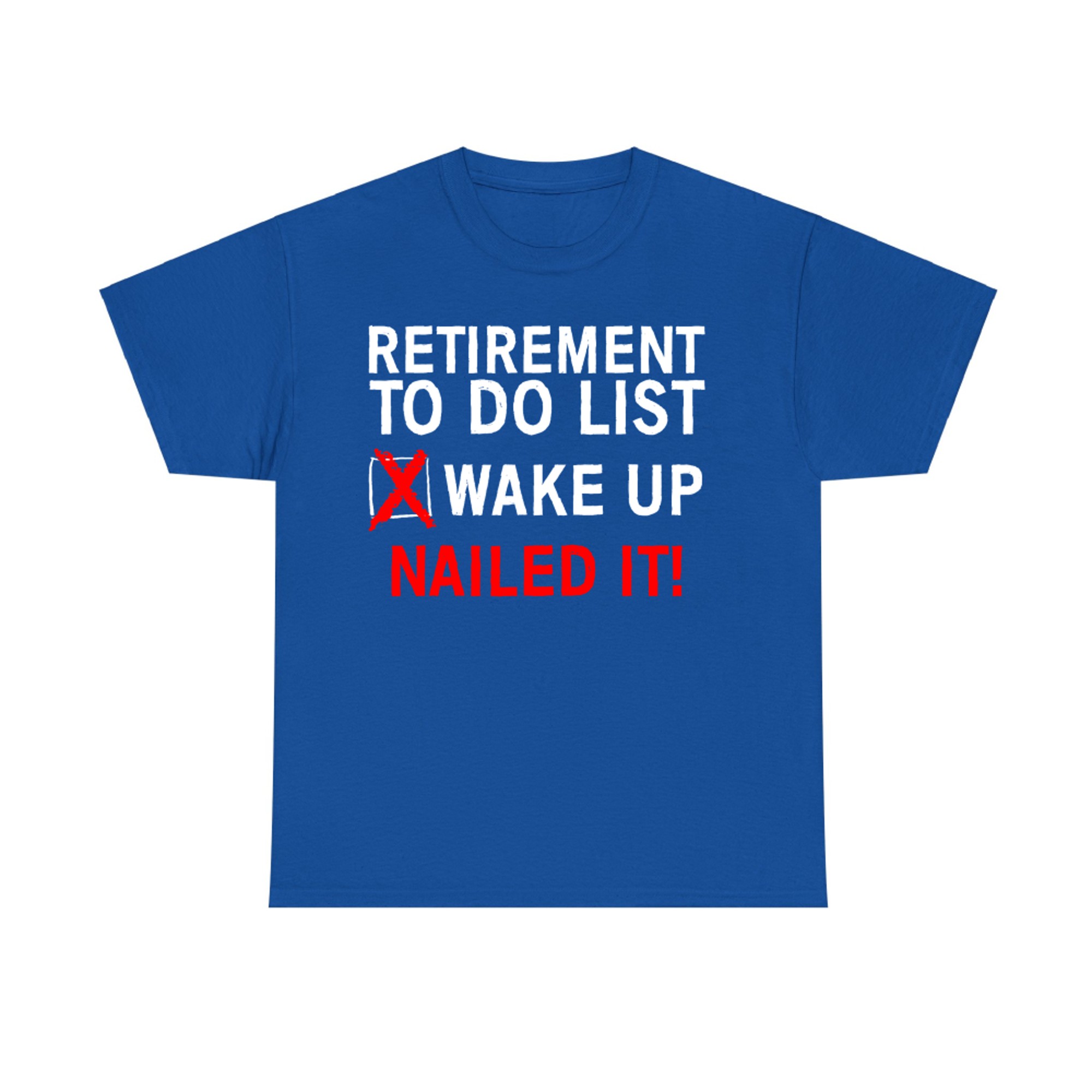 Funny Retired Life Checklist Wake Up Done Nailed ItT-Shirt