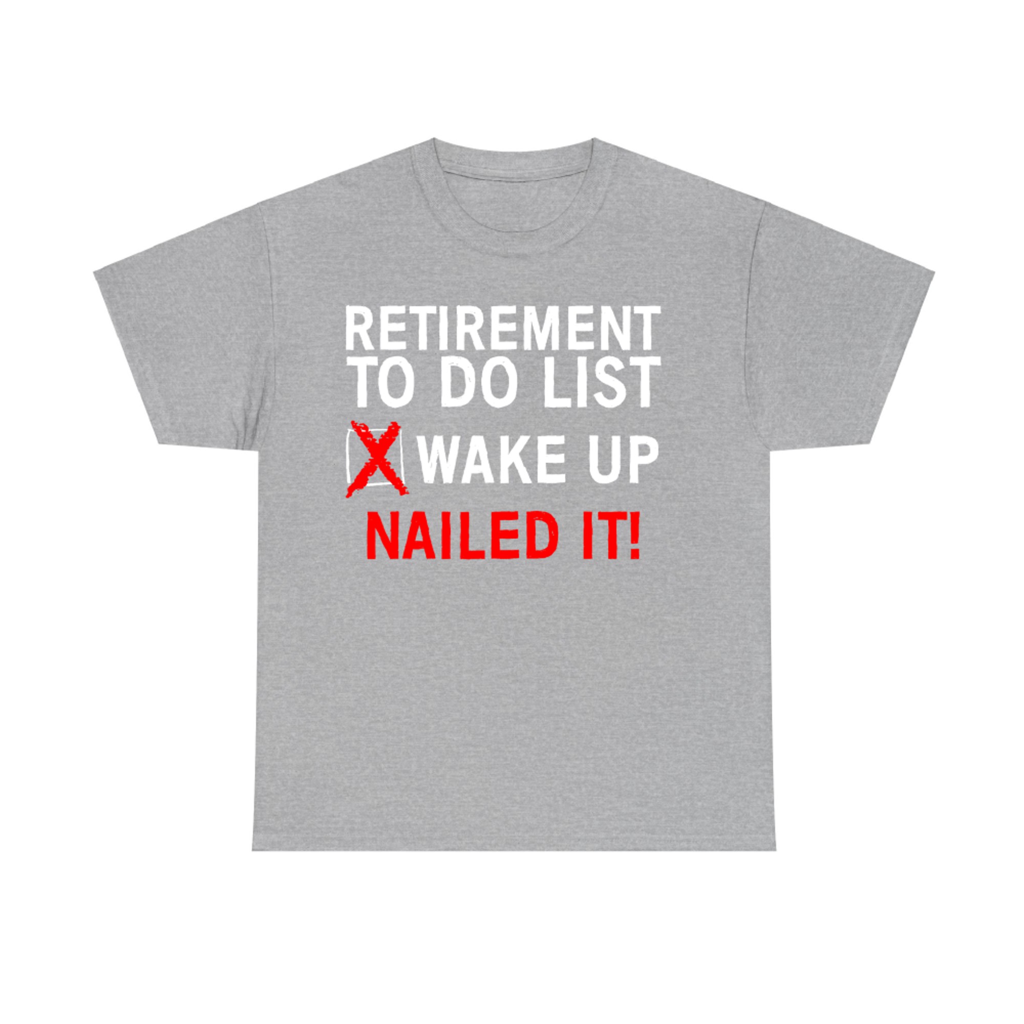 Funny Retired Life Checklist Wake Up Done Nailed ItT-Shirt