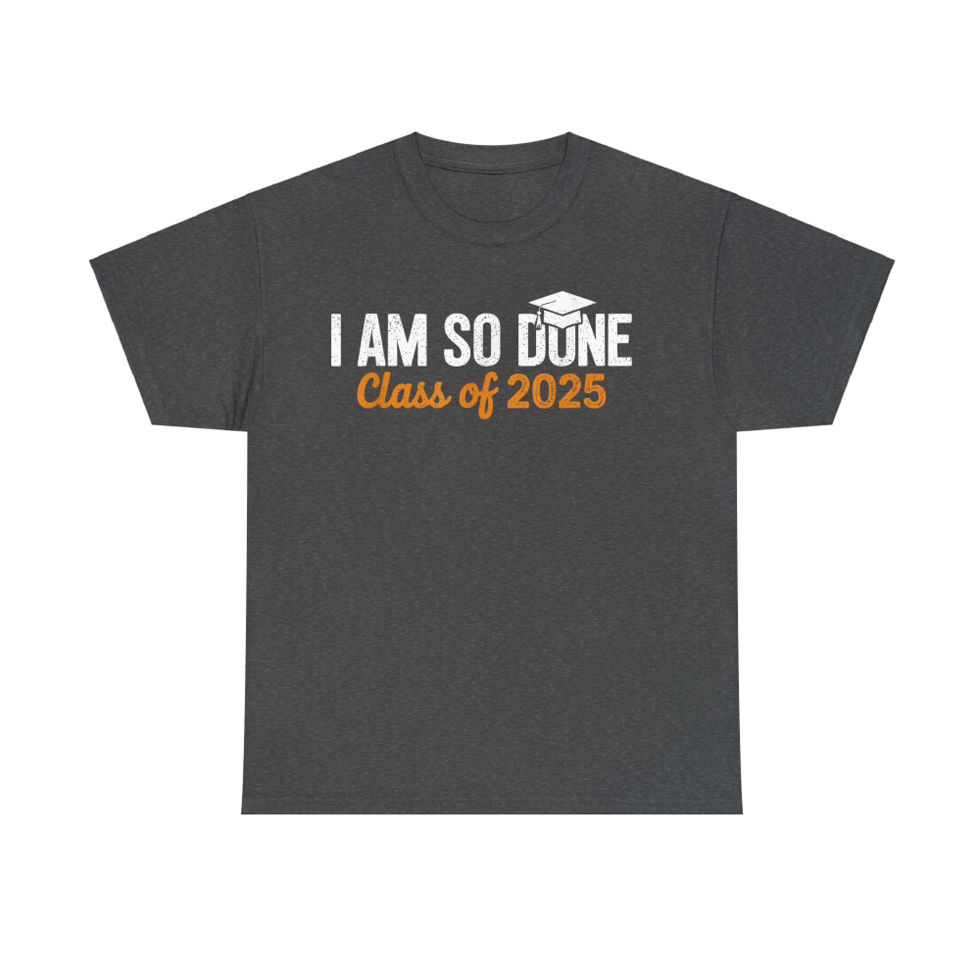 I Am So Done Class of Senior Humor GraduationT-Shirt