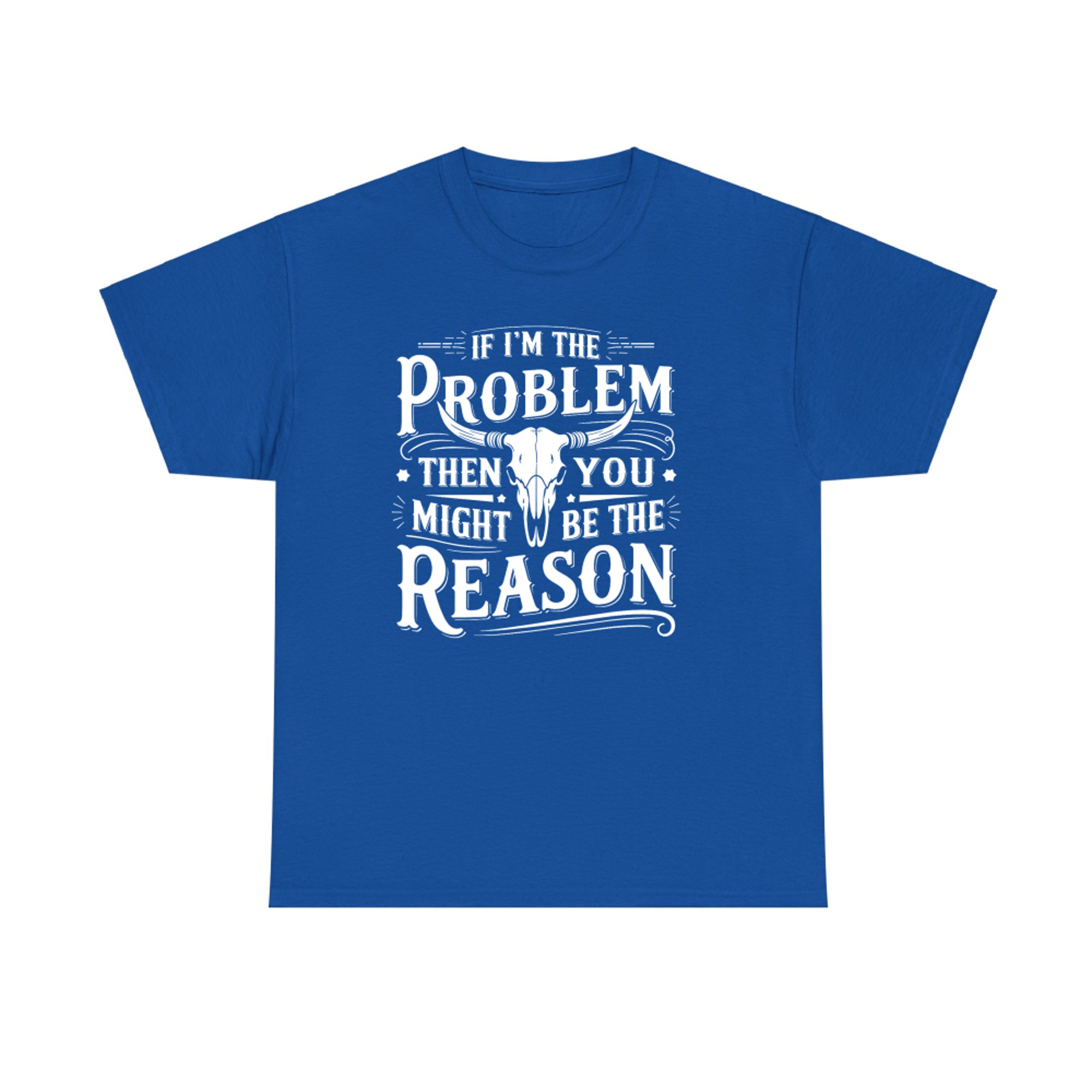 If I’m The Problem You Might Be The Reason Cowboy Skull Vintage Quote T-Shirt