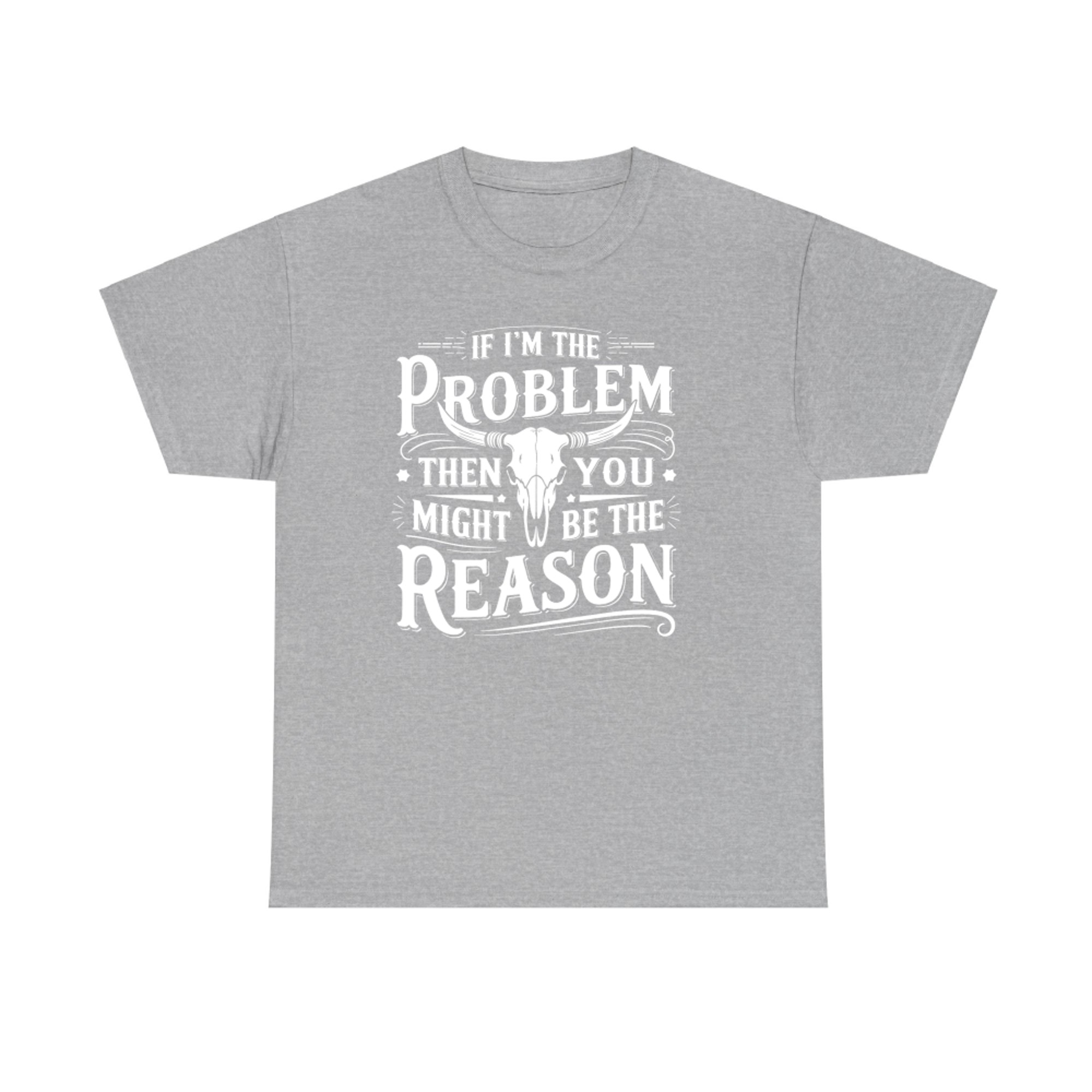 If I’m The Problem You Might Be The Reason Cowboy Skull Vintage Quote T-Shirt