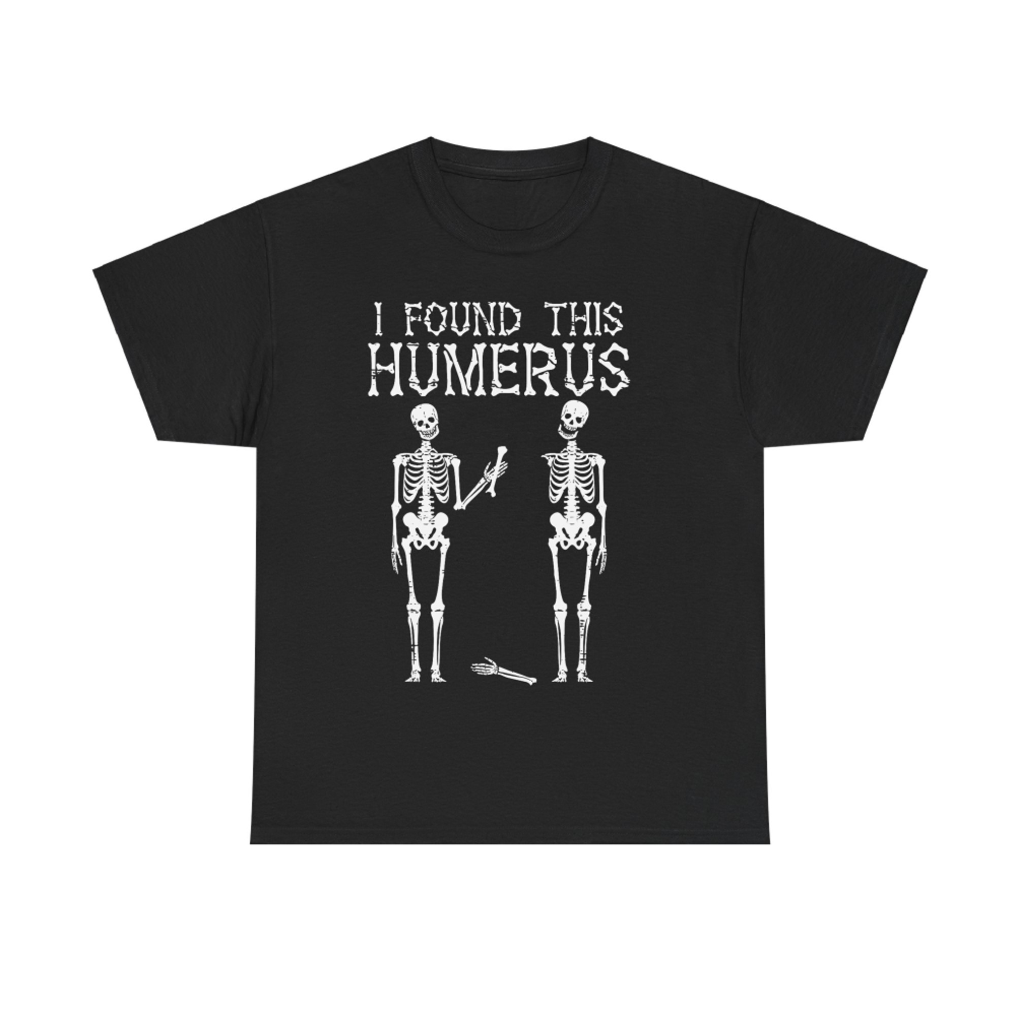 I Found This Humerus Funny Skeleton Humerus Halloween T-Shirt