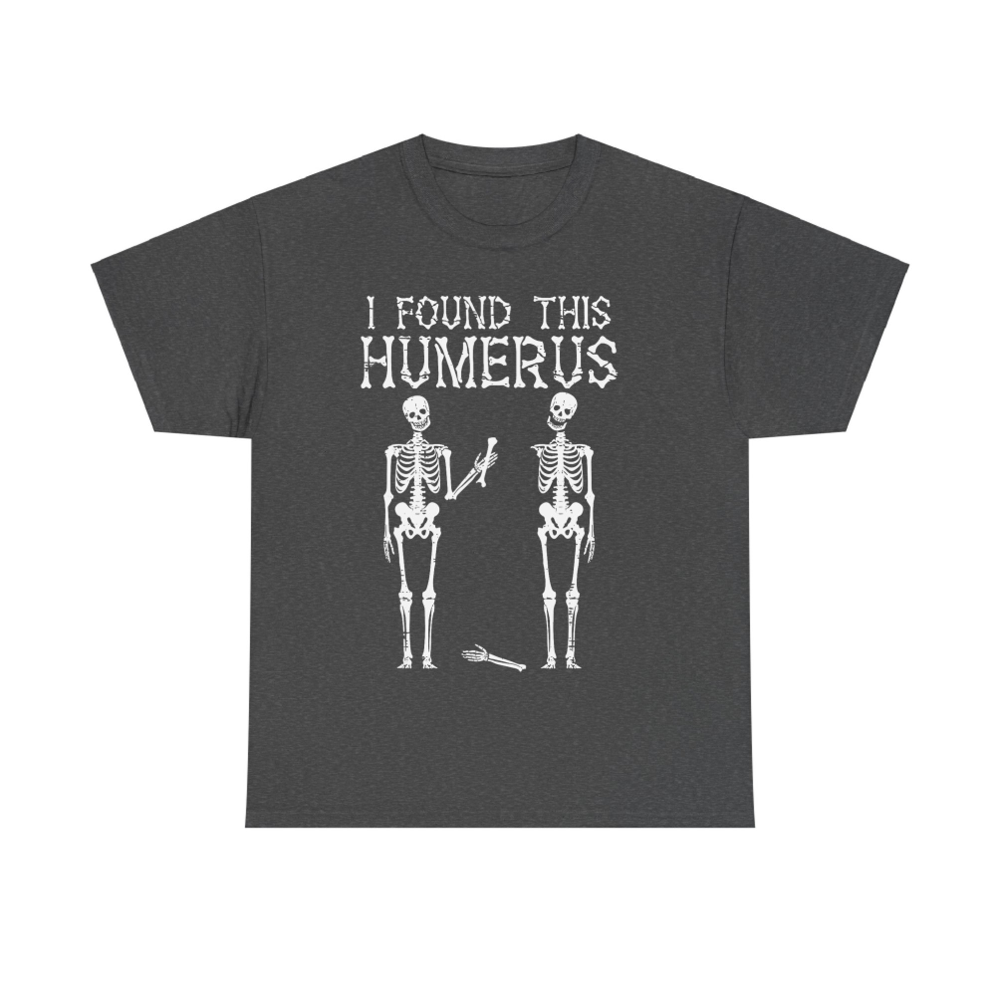 I Found This Humerus Funny Skeleton Humerus Halloween T-Shirt