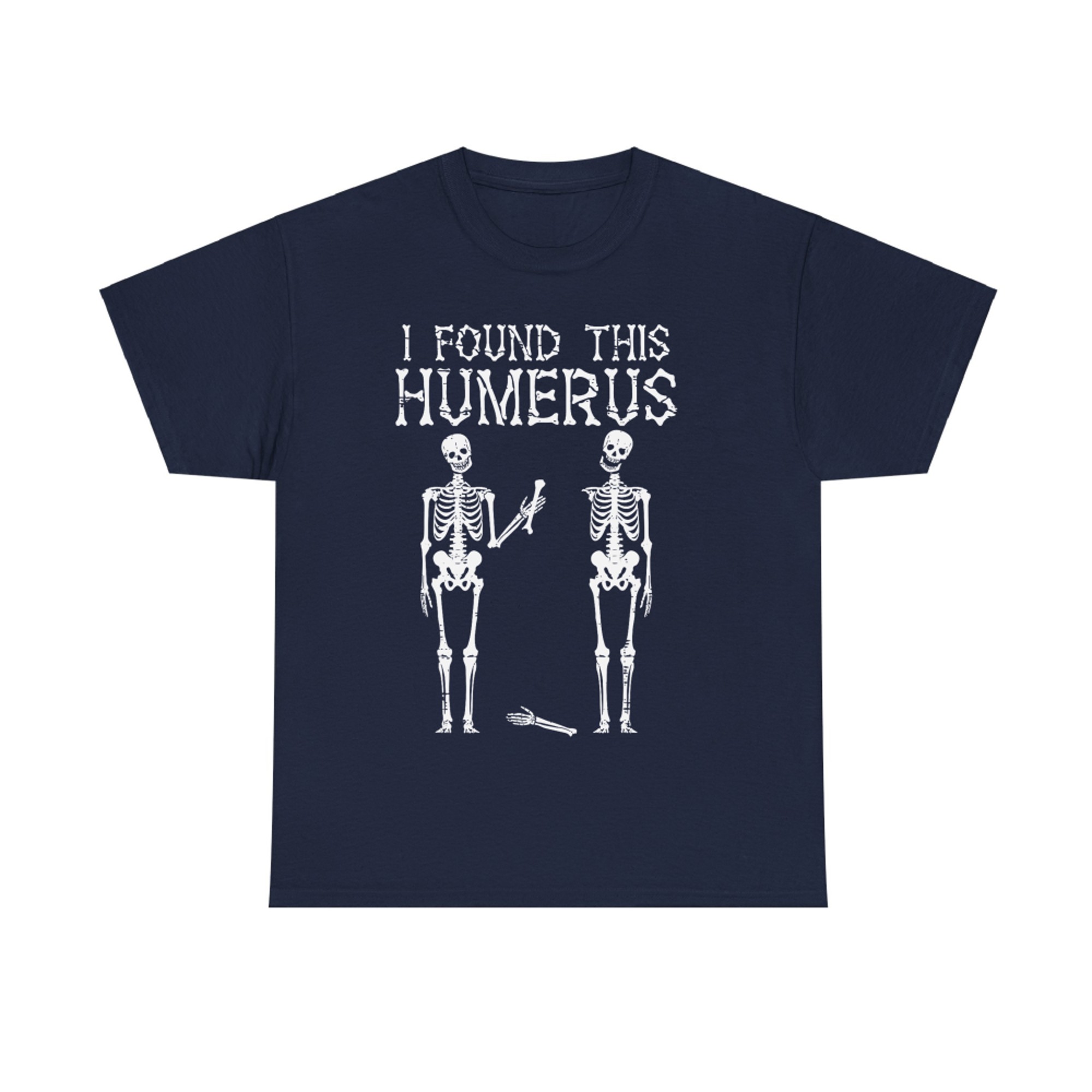 I Found This Humerus Funny Skeleton Humerus Halloween T-Shirt