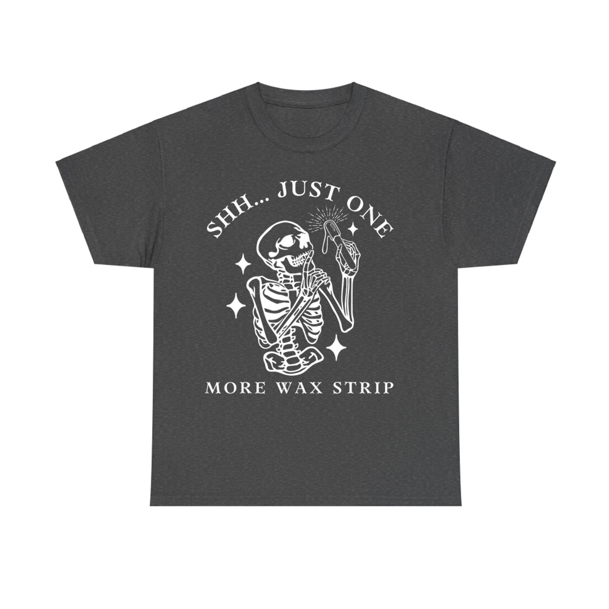 Shh... Just One More Wax Strip Funny Skeleton Esthetician Halloween T-Shirt